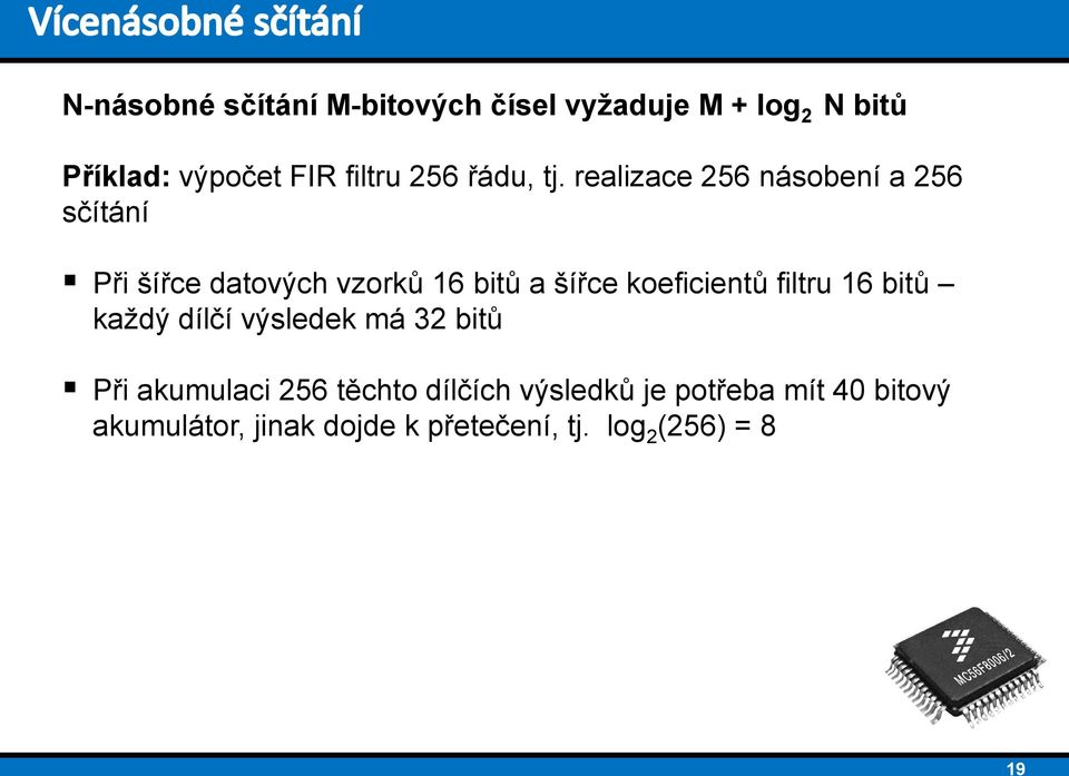 realizace 256 násobení a 256 sčítání Při šířce datových vzorků 16 bitů a šířce koeficientů