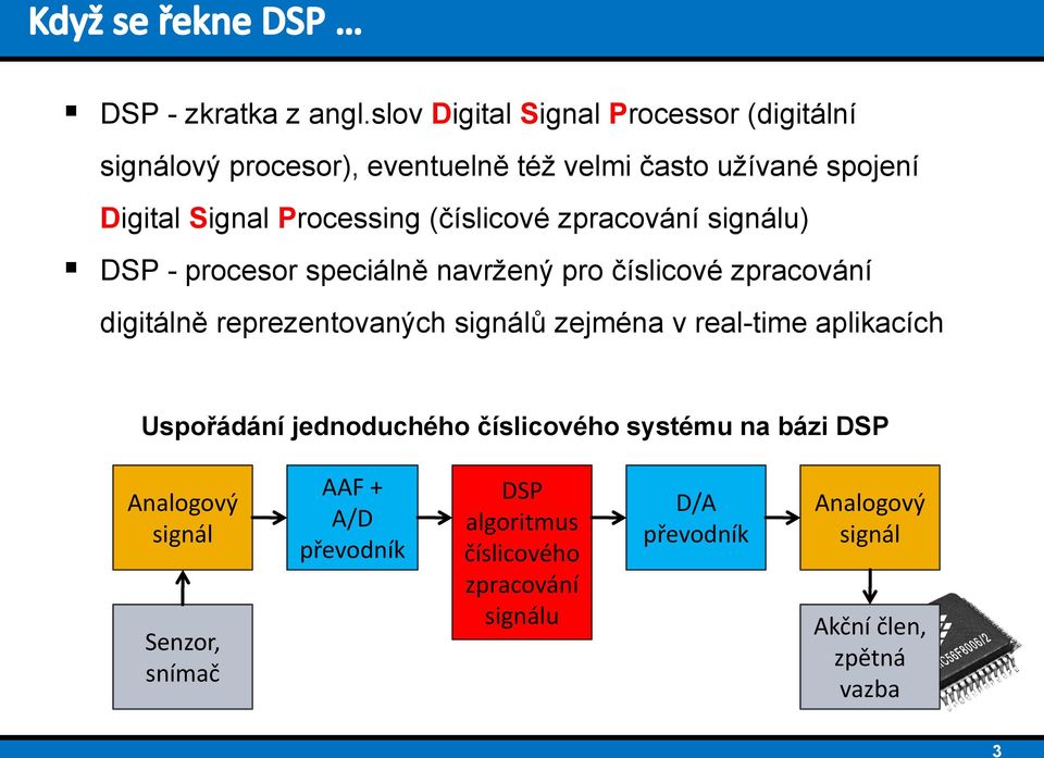 Processing (číslicové zpracování signálu) DSP - procesor speciálně navržený pro číslicové zpracování digitálně reprezentovaných