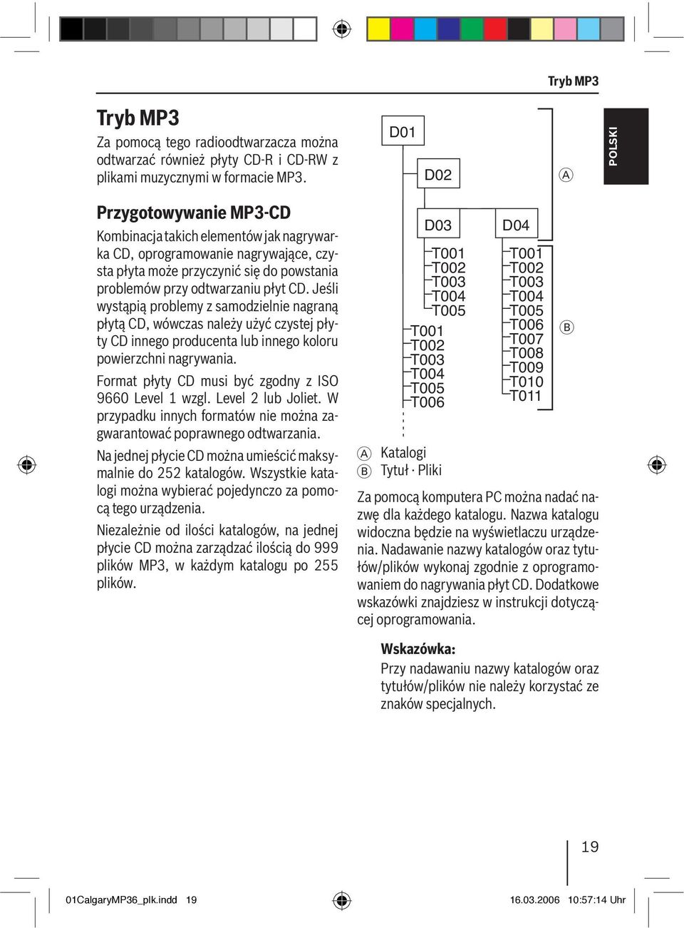 Jeśli wystąpią problemy z samodzielnie nagraną płytą CD, wówczas należy użyć czystej płyty CD innego producenta lub innego koloru powierzchni nagrywania.