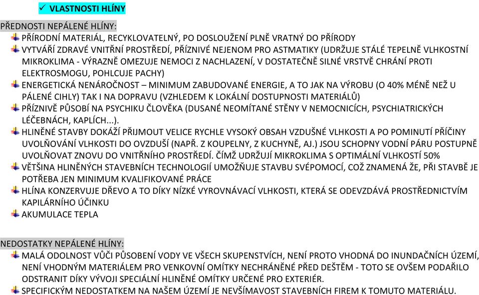 NA VÝROBU (O 40% MÉNĚ NEŽ U PÁLENÉ CIHLY) TAK I NA DOPRAVU (VZHLEDEM K LOKÁLNÍ DOSTUPNOSTI MATERIÁLŮ) PŘÍZNIVĚ PŮSOBÍ NA PSYCHIKU ČLOVĚKA (DUSANÉ NEOMÍTANÉ STĚNY V NEMOCNICÍCH, PSYCHIATRICKÝCH