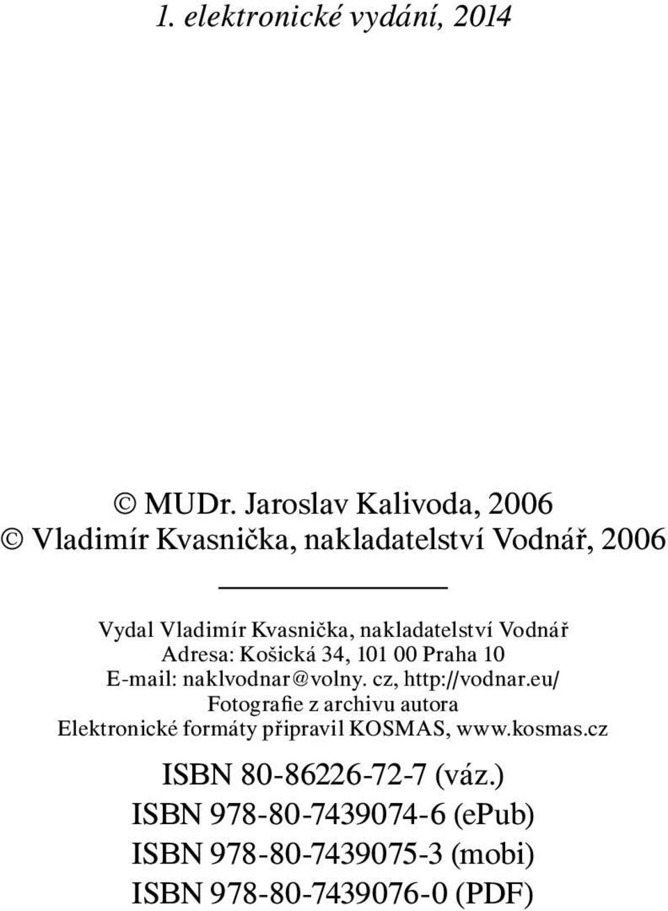 nakladatelství Vodnář Adresa: Košická 34, 101 00 Praha 10 E-mail: naklvodnar@volny. cz, http://vodnar.