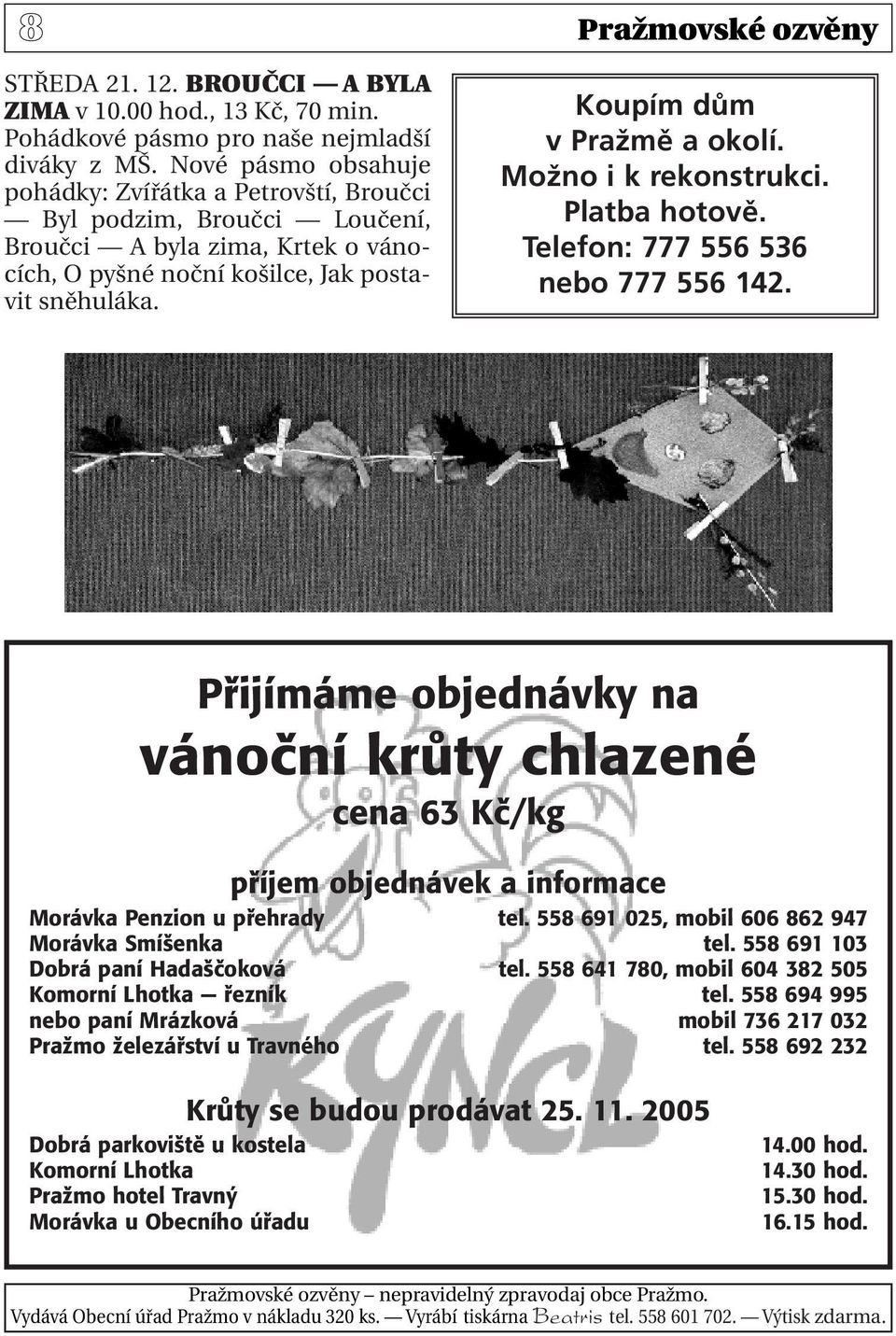 Koupím dům v Pražmě a okolí. Možno i k rekonstrukci. Platba hotově. Telefon: 777 556 536 nebo 777 556 142.