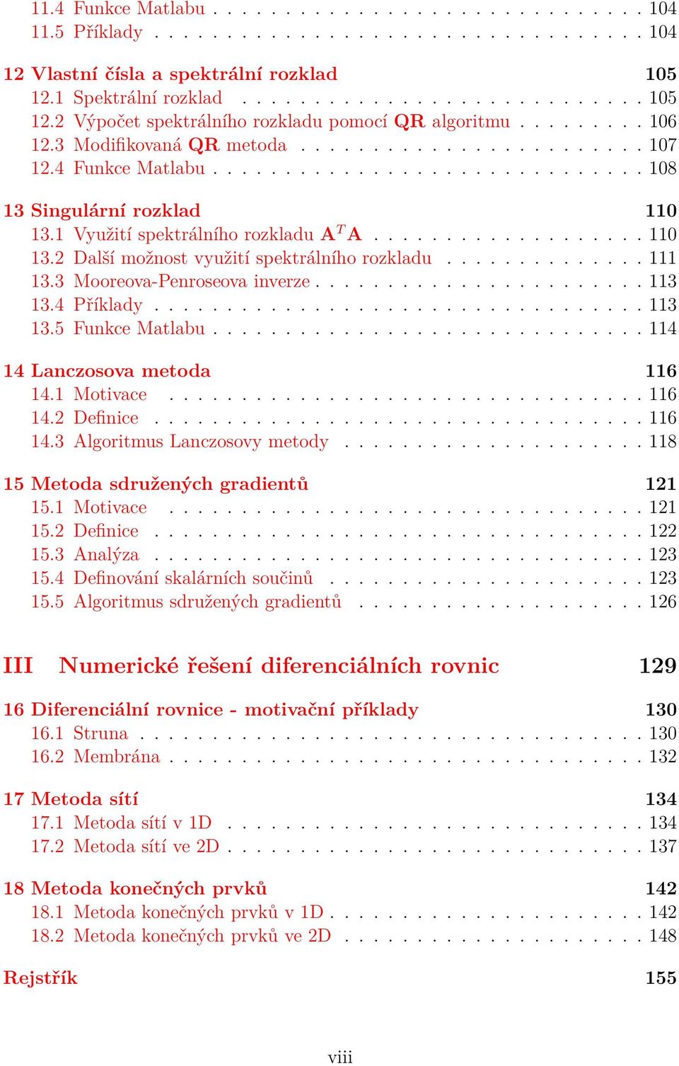 ............................. 108 13 Singulární rozklad 110 13.1 Využití spektrálního rozkladu A T A................... 110 13.2 Další možnost využití spektrálního rozkladu.............. 111 13.