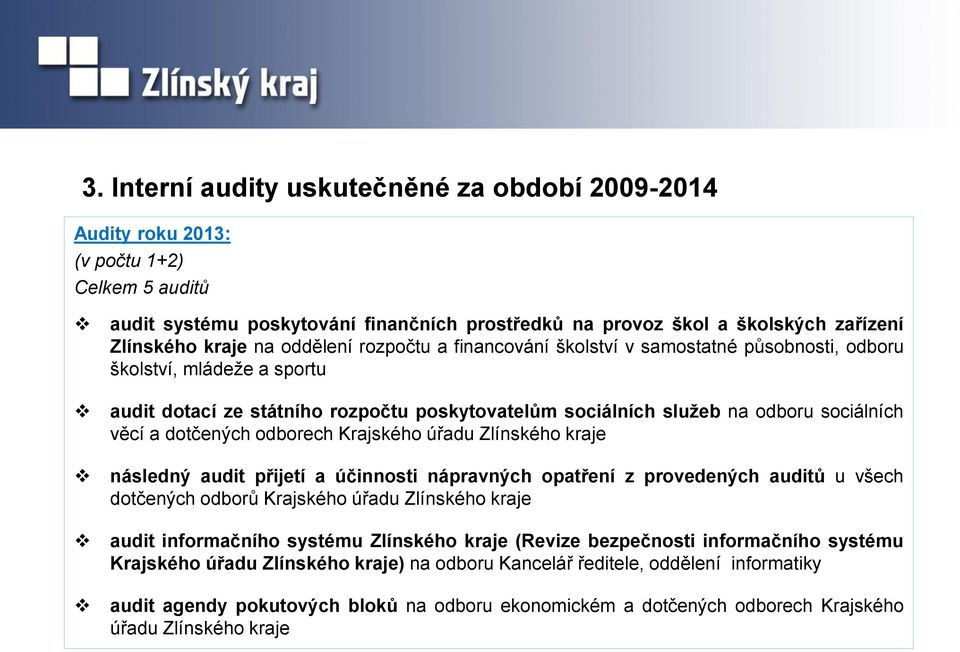 dotčených odborech Krajského úřadu Zlínského kraje následný audit přijetí a účinnosti nápravných opatření z provedených auditů u všech dotčených odborů Krajského úřadu Zlínského kraje audit