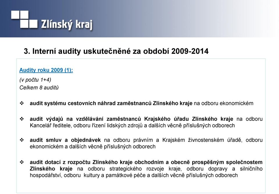 audit smluv a objednávek na odboru právním a Krajském živnostenském úřadě, odboru ekonomickém a dalších věcně příslušných odborech audit dotací z rozpočtu Zlínského kraje obchodním a