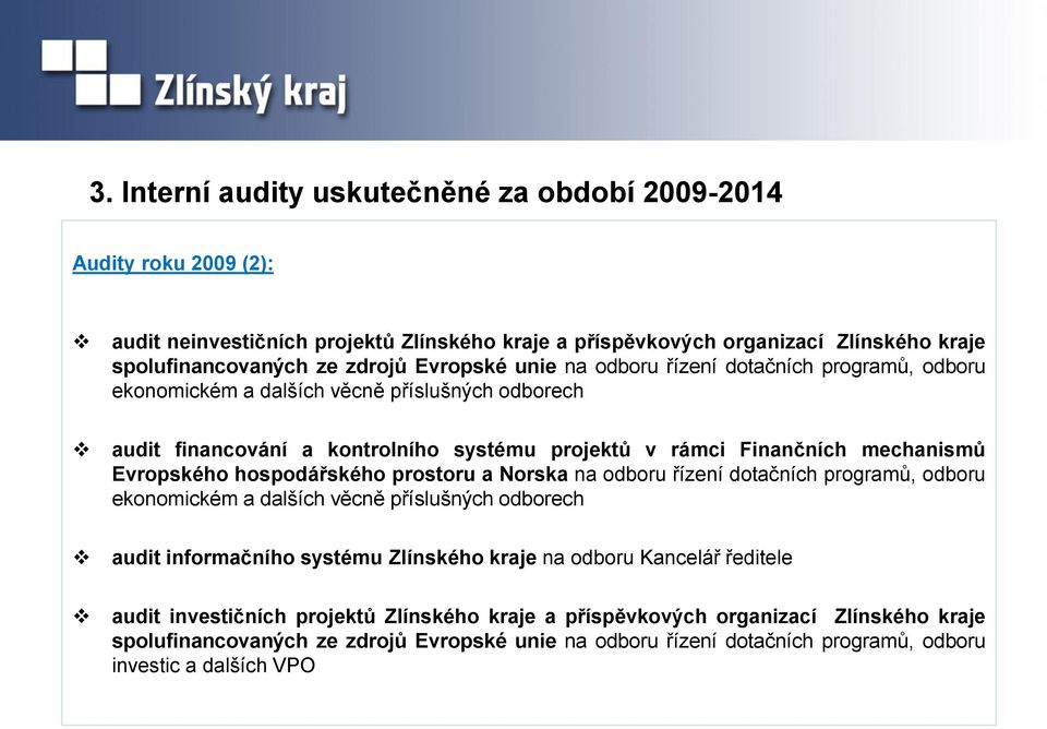 Evropského hospodářského prostoru a Norska na odboru řízení dotačních programů, odboru ekonomickém a dalších věcně příslušných odborech audit informačního systému Zlínského kraje na odboru