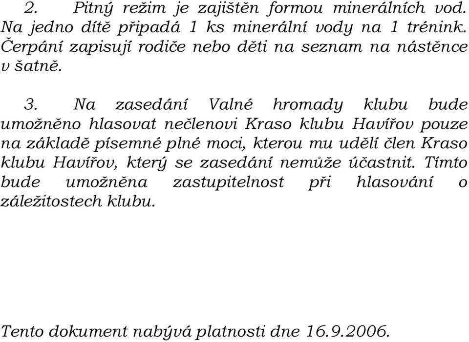 Na zasedání Valné hromady klubu bude umožněno hlasovat nečlenovi Kraso klubu Havířov pouze na základě písemné plné moci,