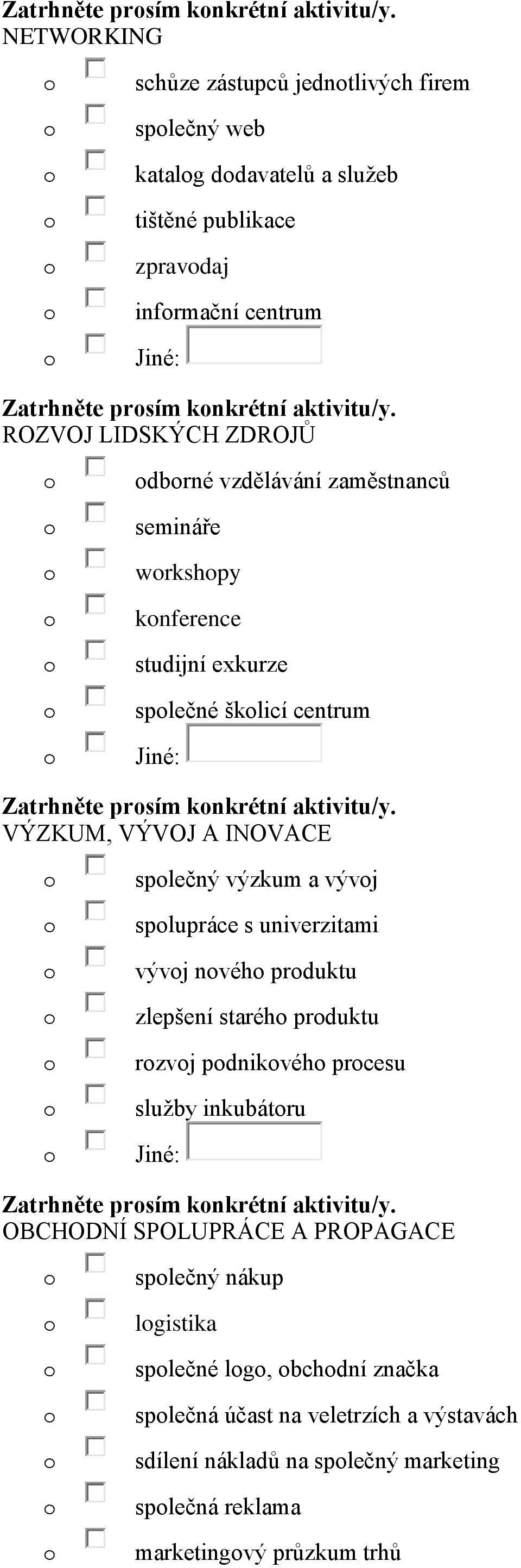 semináře wrkshpy knference studijní exkurze splečné šklicí centrum  VÝZKUM, VÝVOJ A INOVACE splečný výzkum a vývj splupráce s univerzitami vývj nvéh prduktu zlepšení staréh prduktu rzvj