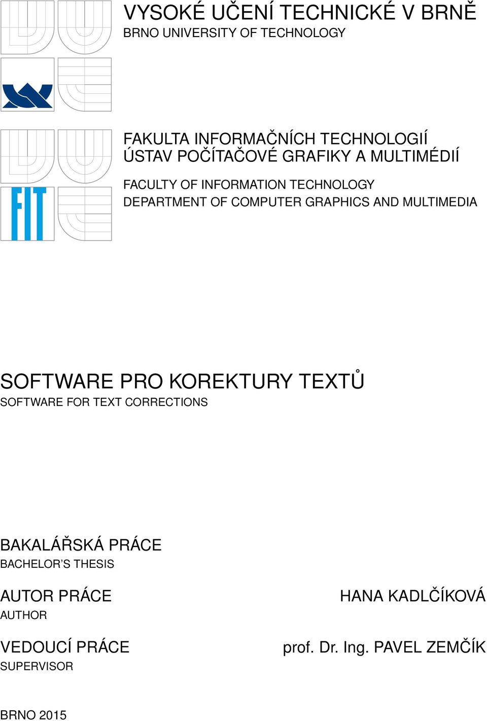 AND MULTIMEDIA SOFTWARE PRO KOREKTURY TEXTŮ SOFTWARE FOR TEXT CORRECTIONS BAKALÁŘSKÁ PRÁCE BACHELOR