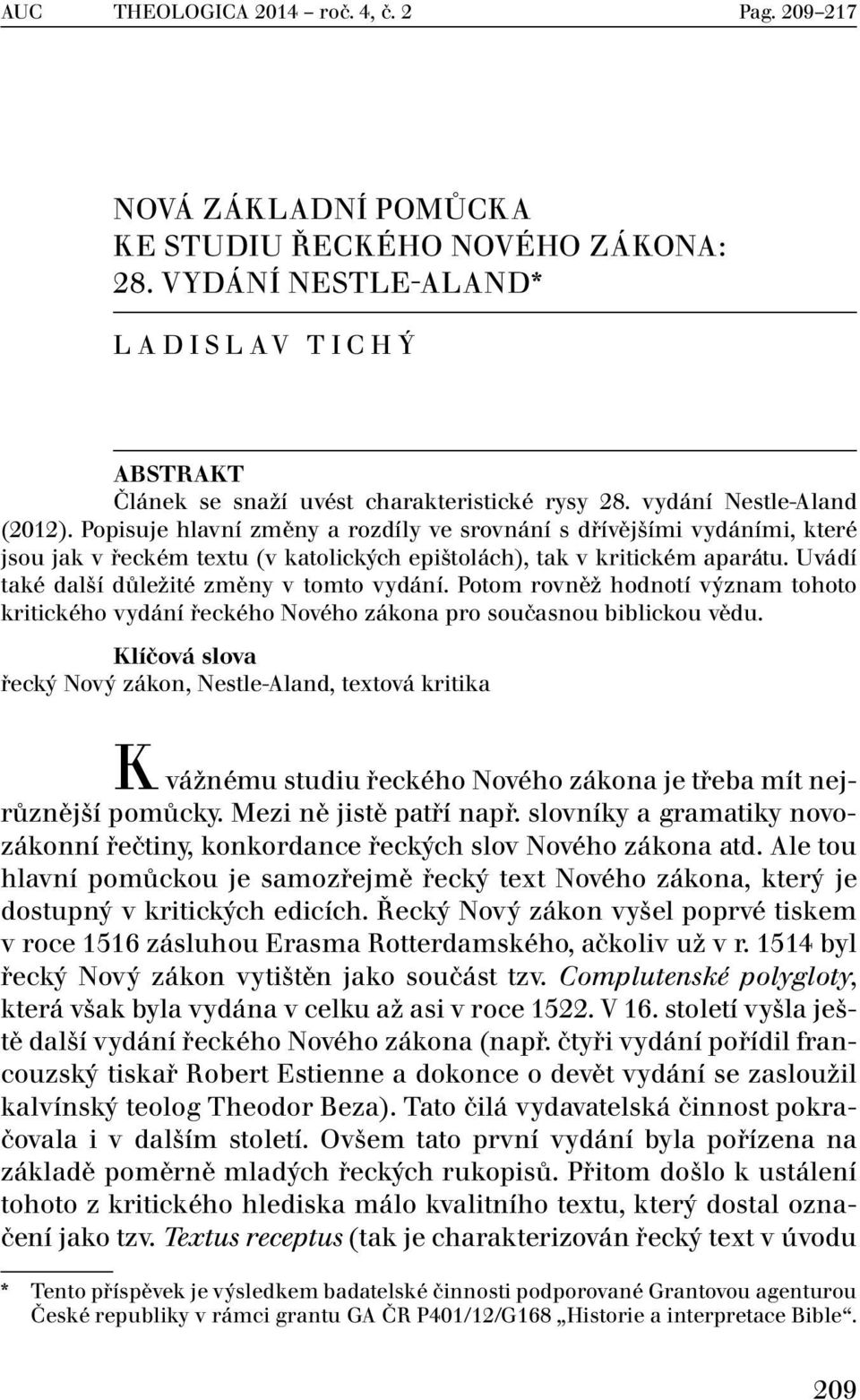 Uvádí také další důležité změny v tomto vydání. Potom rovněž hodnotí význam tohoto kritického vydání řeckého Nového zákona pro současnou biblickou vědu.