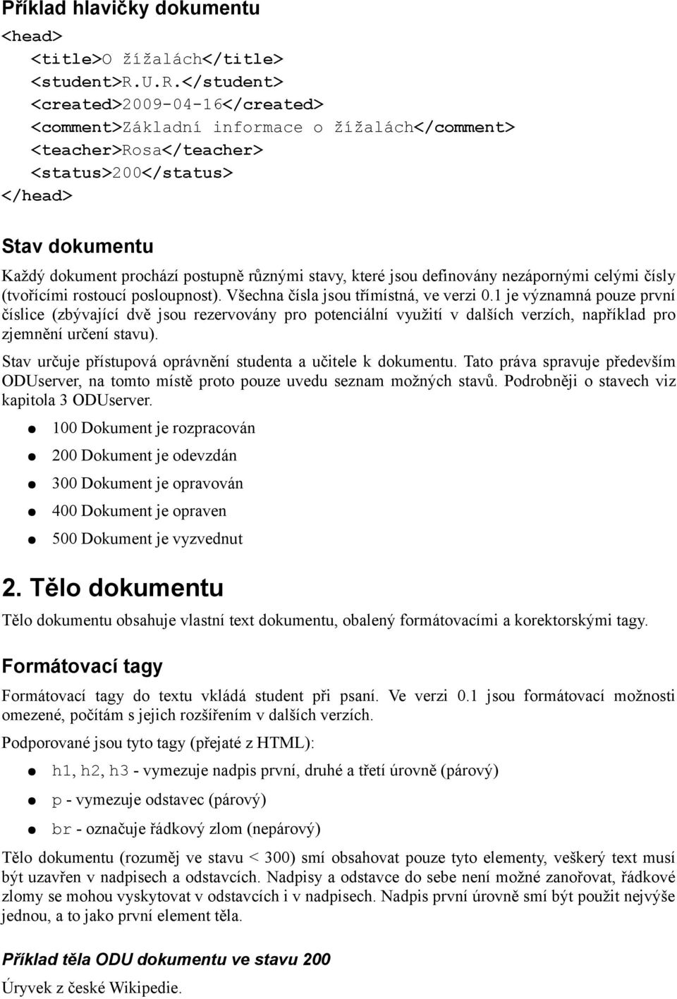 různými stavy, které jsou definovány nezápornými celými čísly (tvořícími rostoucí posloupnost). Všechna čísla jsou třímístná, ve verzi 0.