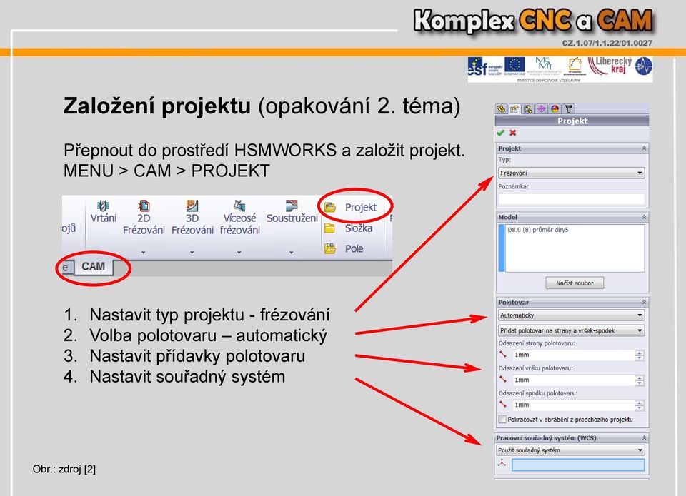 MENU > CAM > PROJEKT 1. Nastavit typ projektu - frézování 2.