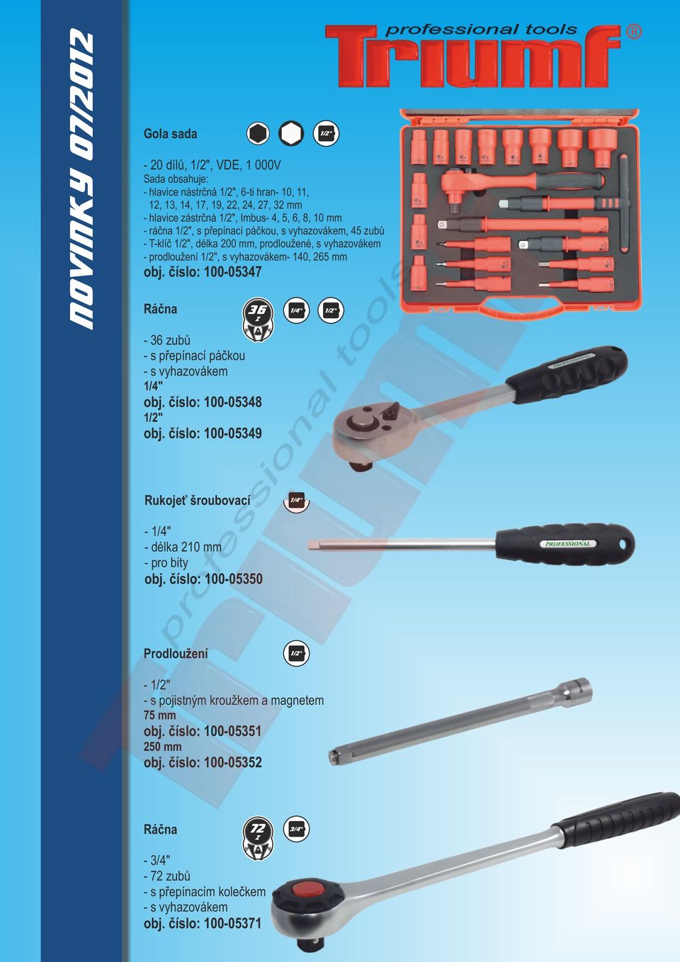 číslo: 100-05347 Ráčna 36 1/4" z - 36 zubů - s přepínací páčkou - s vyhazovákem 1/4" obj. číslo: 100-05348 1/2" obj. číslo: 100-05349 Rukojeť šroubovací 1/4" - 1/4" - délka 210 mm - pro bity obj.