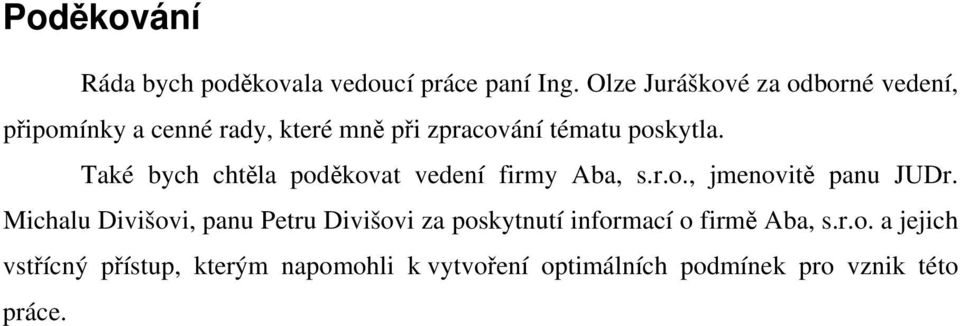 Také bych chtěla poděkovat vedení firmy Aba, s.r.o., jmenovitě panu JUDr.