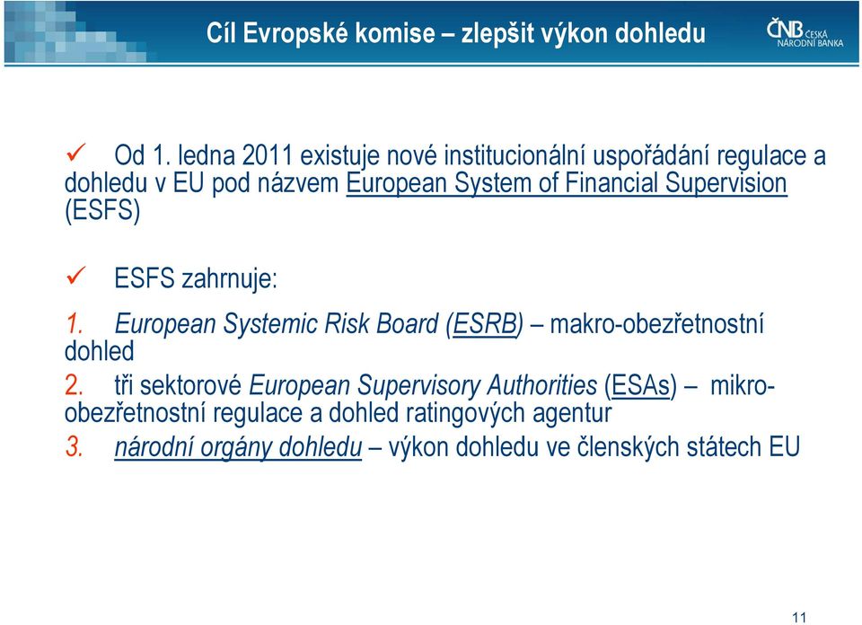 Financial Supervision (ESFS) ESFS zahrnuje: 1.