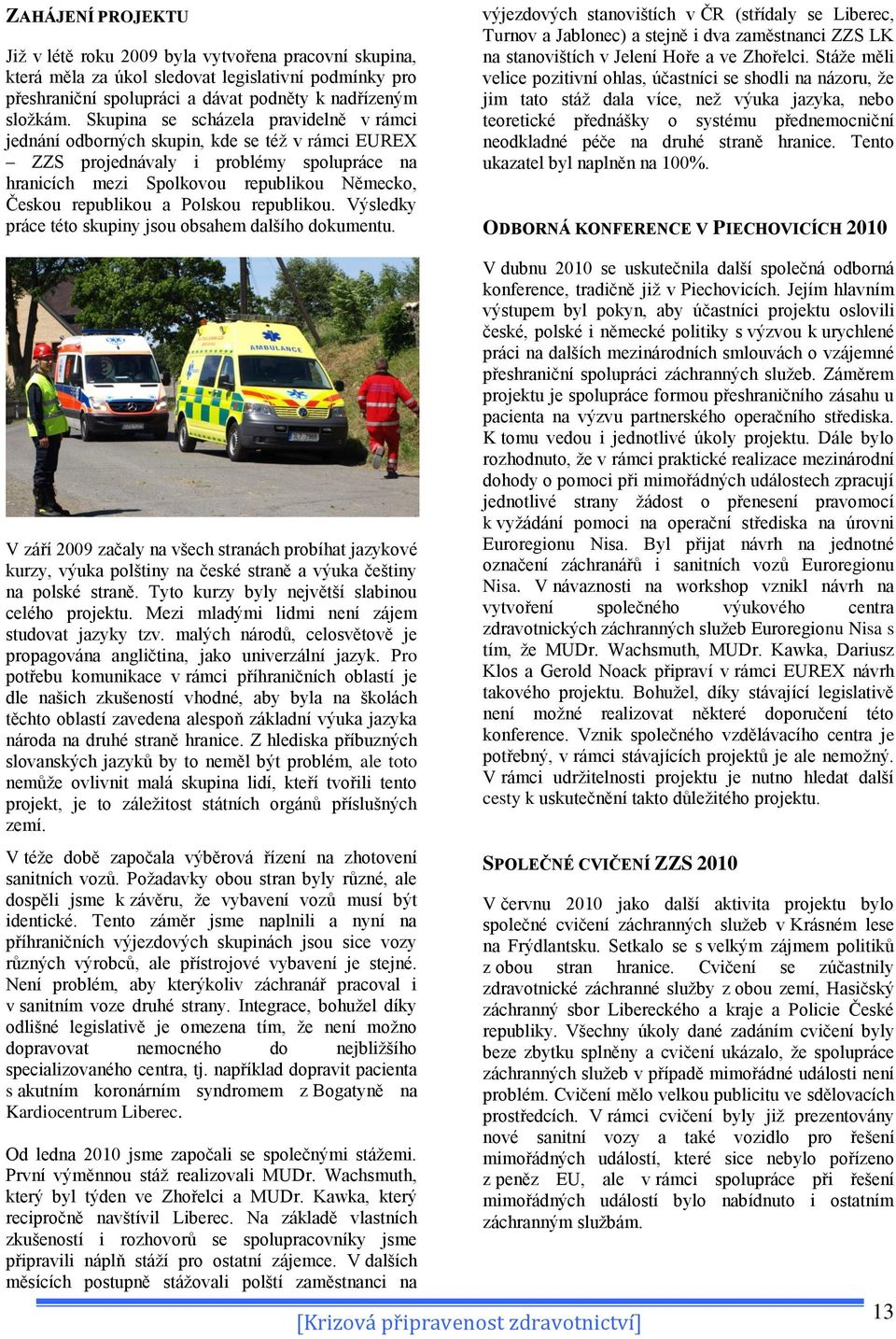Polskou republikou. Výsledky práce této skupiny jsou obsahem dalšího dokumentu.