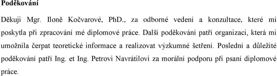 Další poděkování patří organizaci, která mi umožnila čerpat teoretické informace a