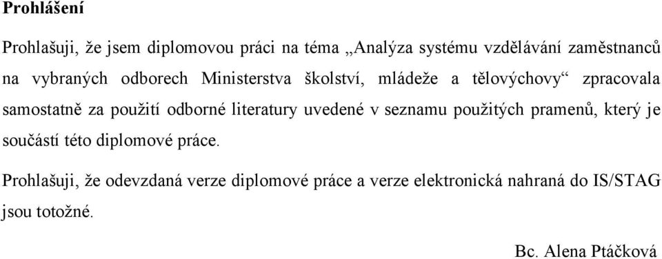 odborné literatury uvedené v seznamu použitých pramenů, který je součástí této diplomové práce.