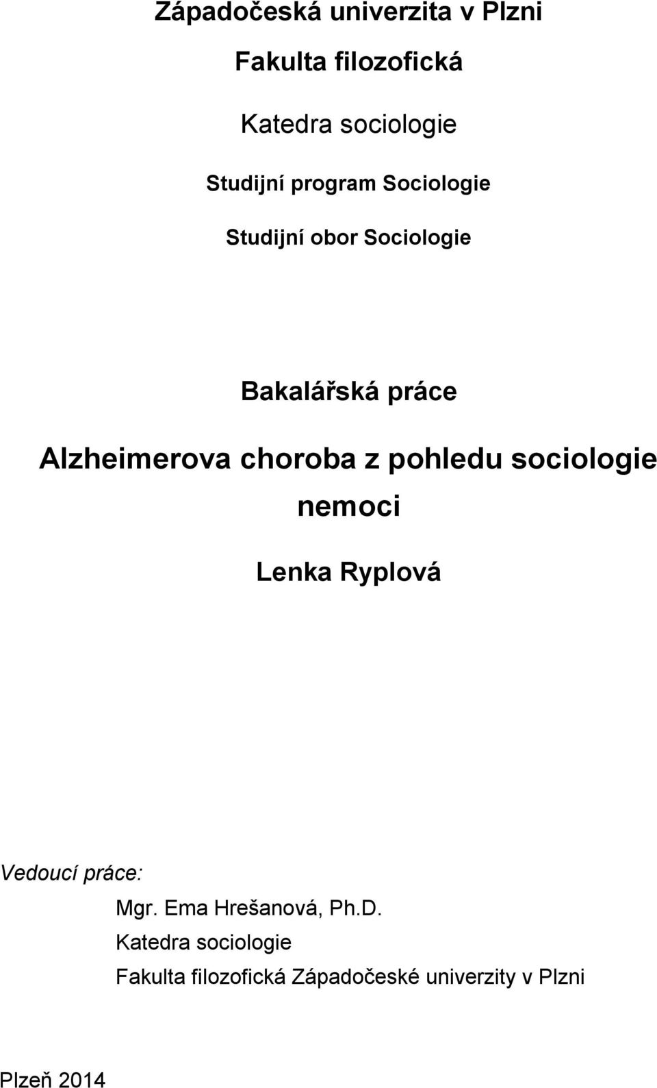 choroba z pohledu sociologie nemoci Lenka Ryplová Vedoucí práce: Mgr.