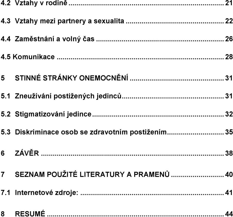 .. 31 5.2 Stigmatizování jedince... 32 5.3 Diskriminace osob se zdravotním postižením.