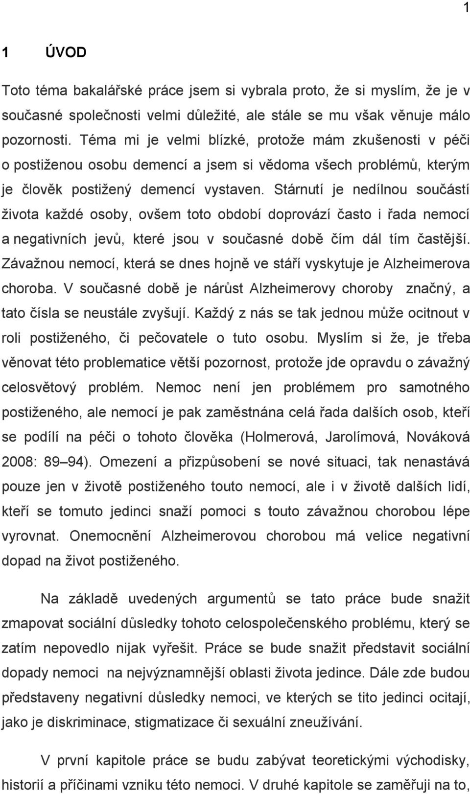 Stárnutí je nedílnou součástí života každé osoby, ovšem toto období doprovází často i řada nemocí a negativních jevů, které jsou v současné době čím dál tím častější.