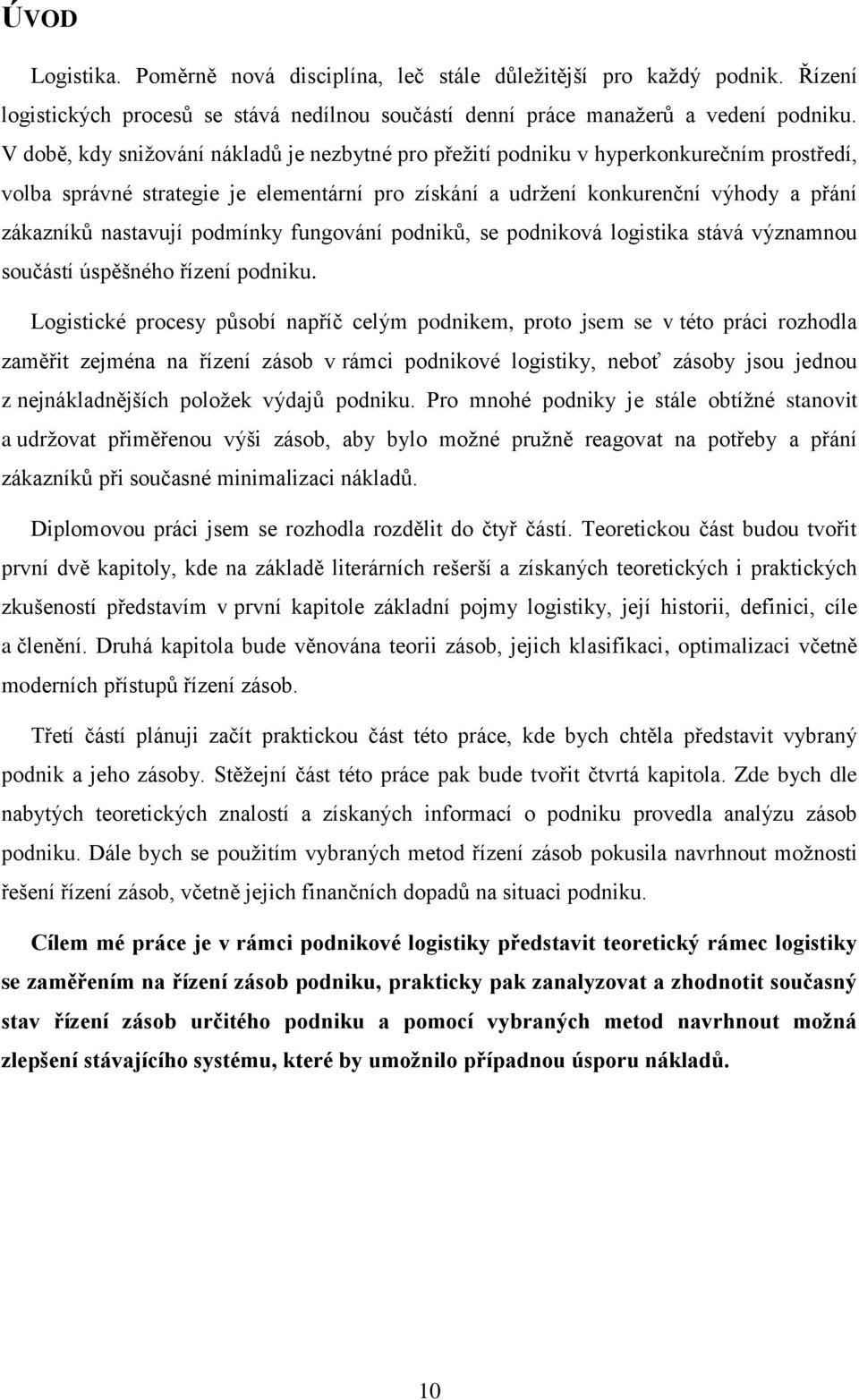 podmínky fungování podniků, se podniková logistika stává významnou součástí úspěšného řízení podniku.