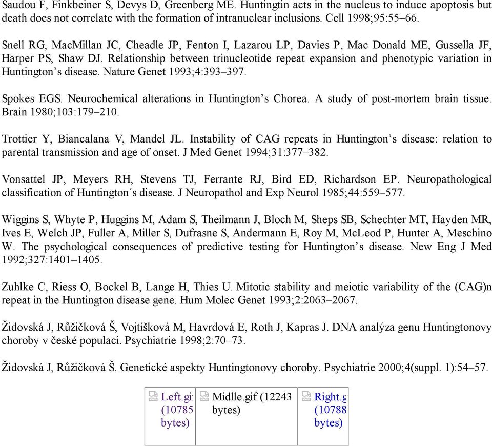 Relationship between trinucleotide repeat expansion and phenotypic variation in Huntington s disease. Nature Genet 1993;4:393 397. Spokes EGS. Neurochemical alterations in Huntington s Chorea.