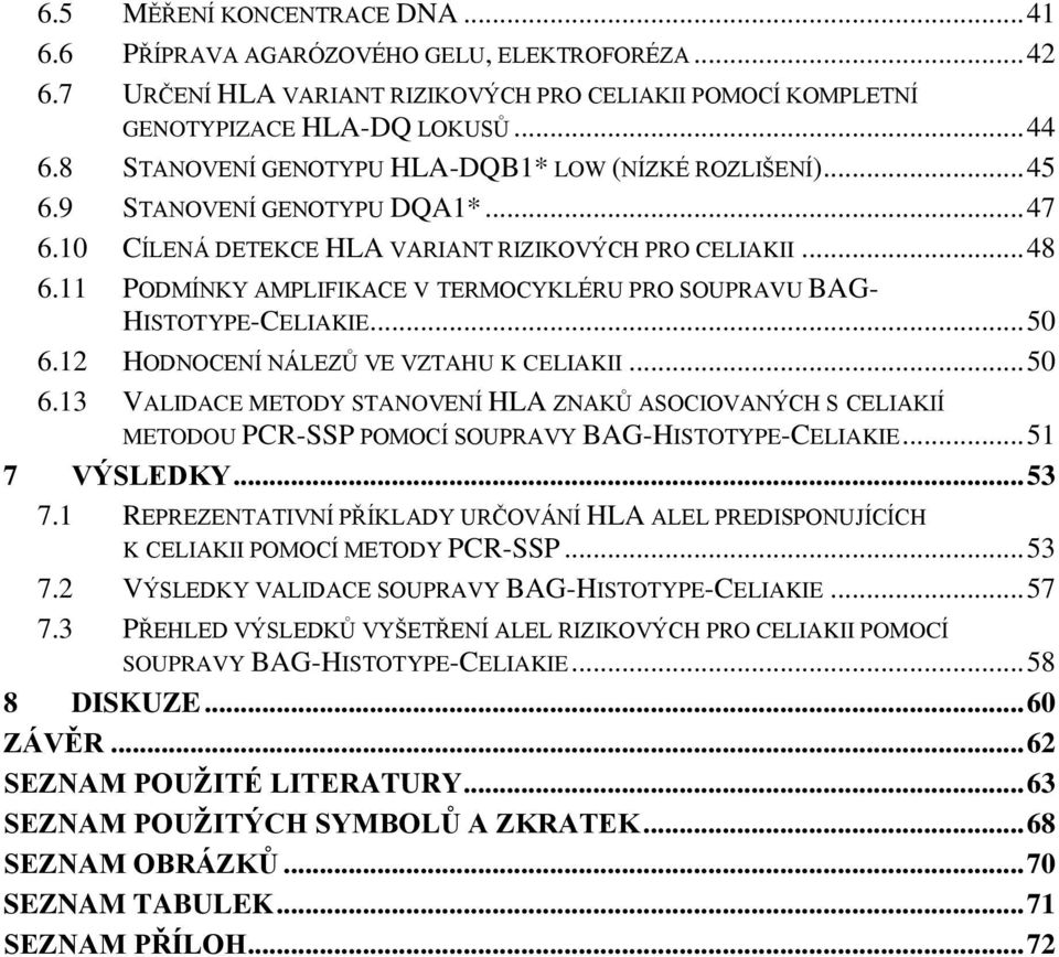 11 PODMÍNKY AMPLIFIKACE V TERMOCYKLÉRU PRO SOUPRAVU BAG- HISTOTYPE-CELIAKIE... 50 6.