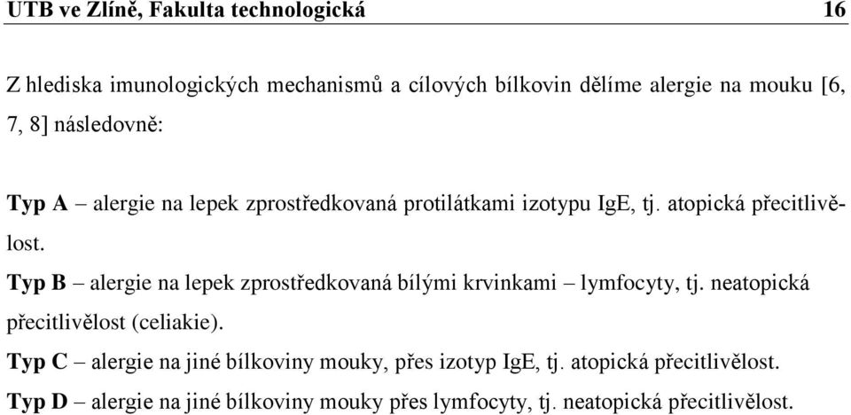 Typ B alergie na lepek zprostředkovaná bílými krvinkami lymfocyty, tj. neatopická přecitlivělost (celiakie).