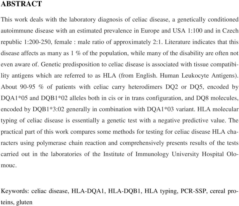 Genetic predisposition to celiac disease is associated with tissue compatibility antigens which are referred to as HLA (from English. Human Leukocyte Antigens).