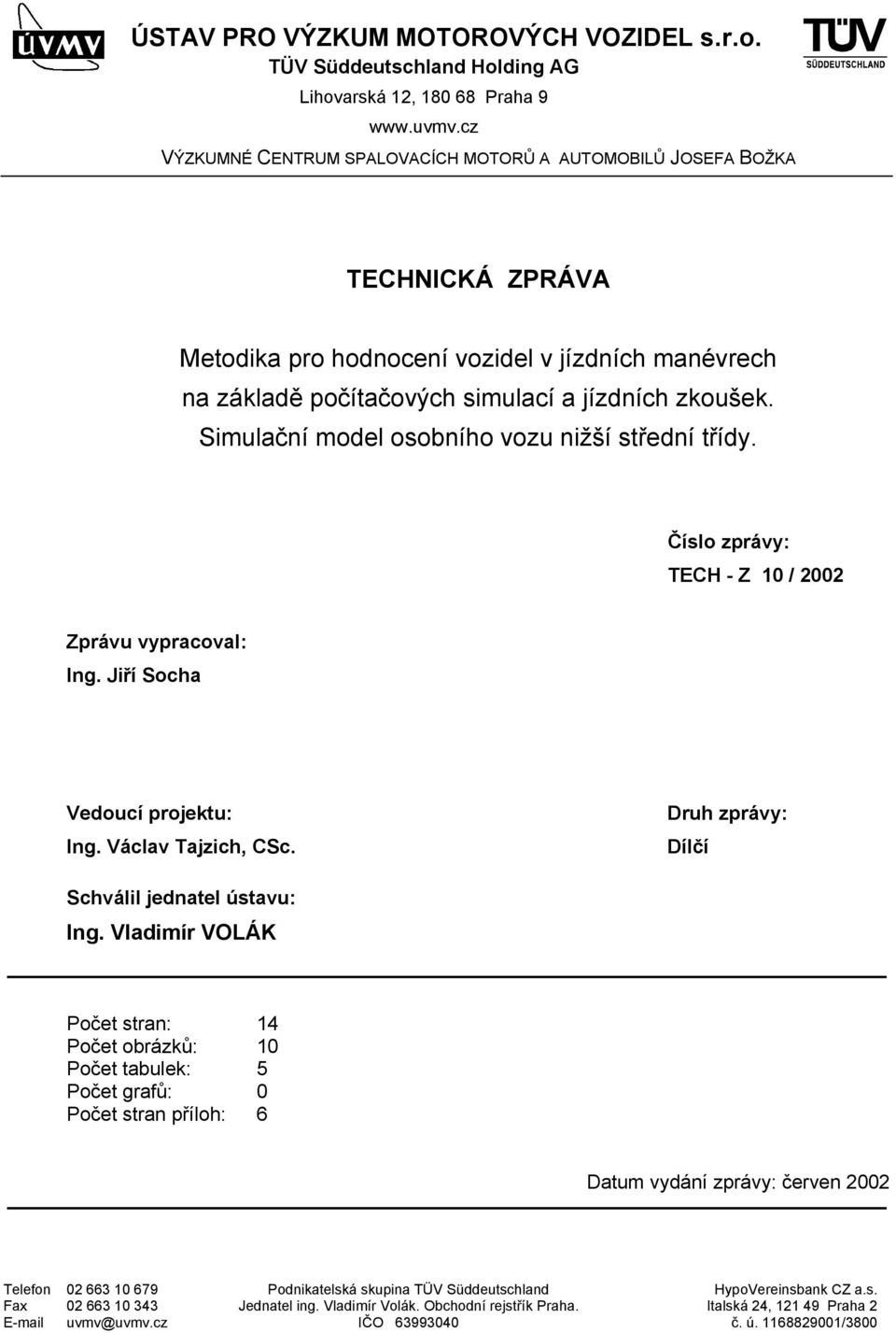 Druh zprávy: Dílčí Schválil jednatel útavu: Ing.