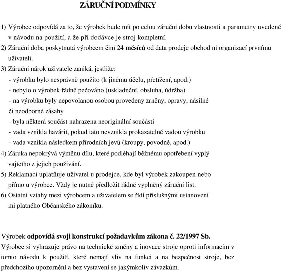 3) Záruční nárok uživatele zaniká, jestliže: - výrobku bylo nesprávně použito (k jinému účelu, přetížení, apod.