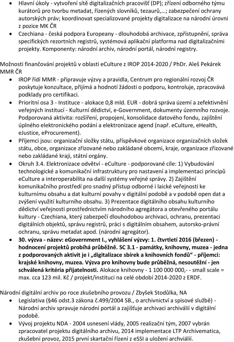 aplikační platforma nad digitalizačními projekty. Komponenty: národní archiv, národní portál, národní registry. Možnosti finančování projektů v oblasti eculture z IROP 2014-2020 / PhDr.