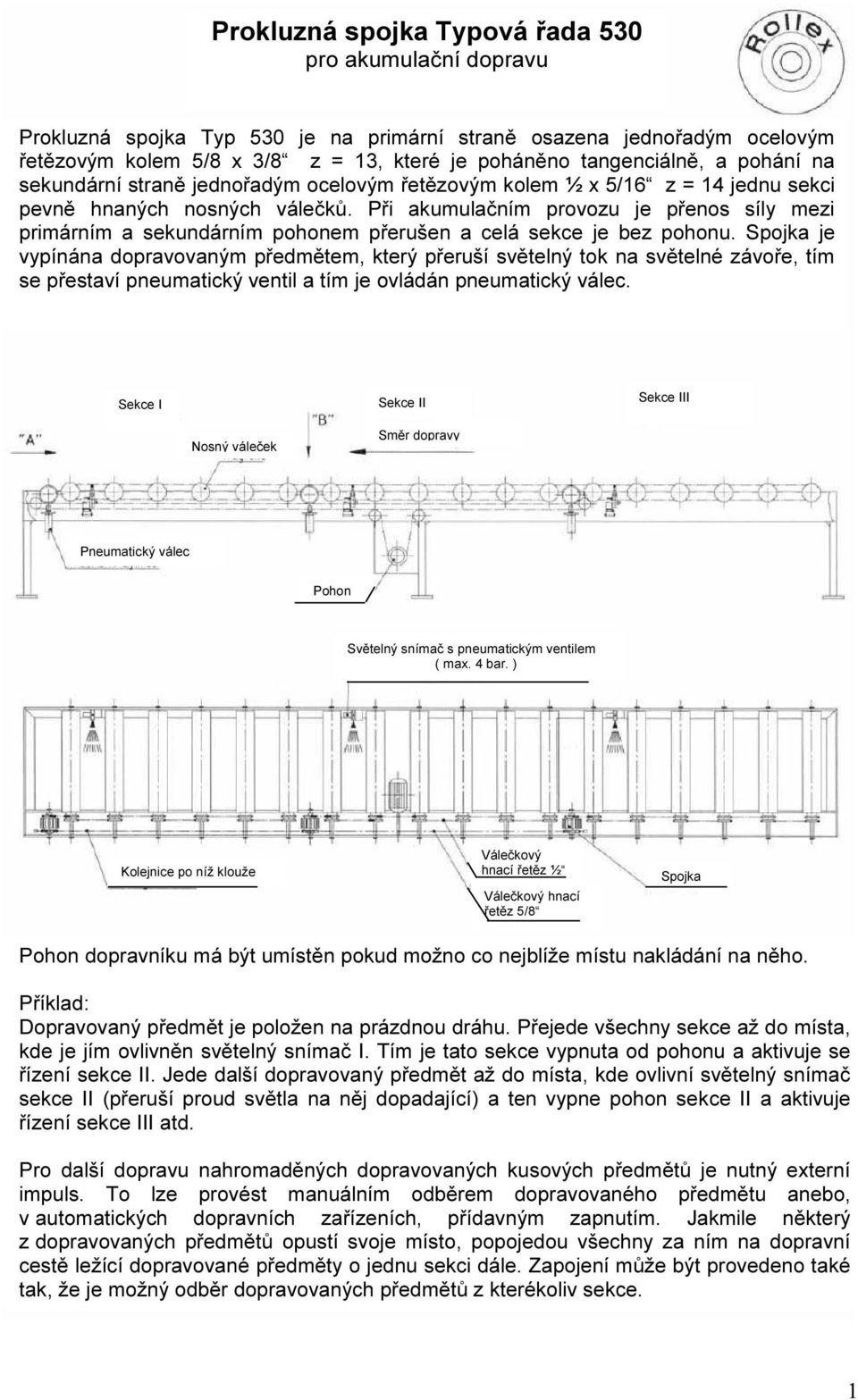 Při akumulačním provozu je přenos síly mezi primárním a sekundárním pohonem přerušen a celá sekce je bez pohonu.