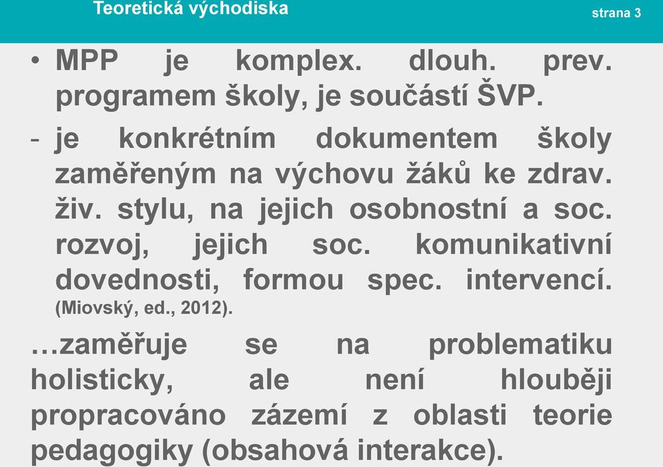 stylu, na jejich osobnostní a soc. rozvoj, jejich soc. komunikativní dovednosti, formou spec. intervencí.