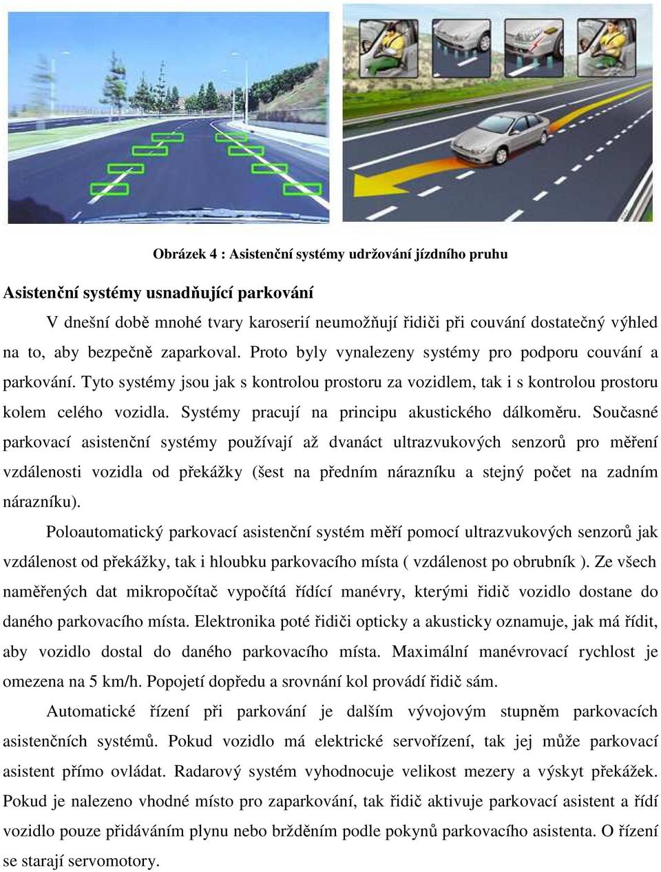 Systémy pracují na principu akustického dálkoměru.