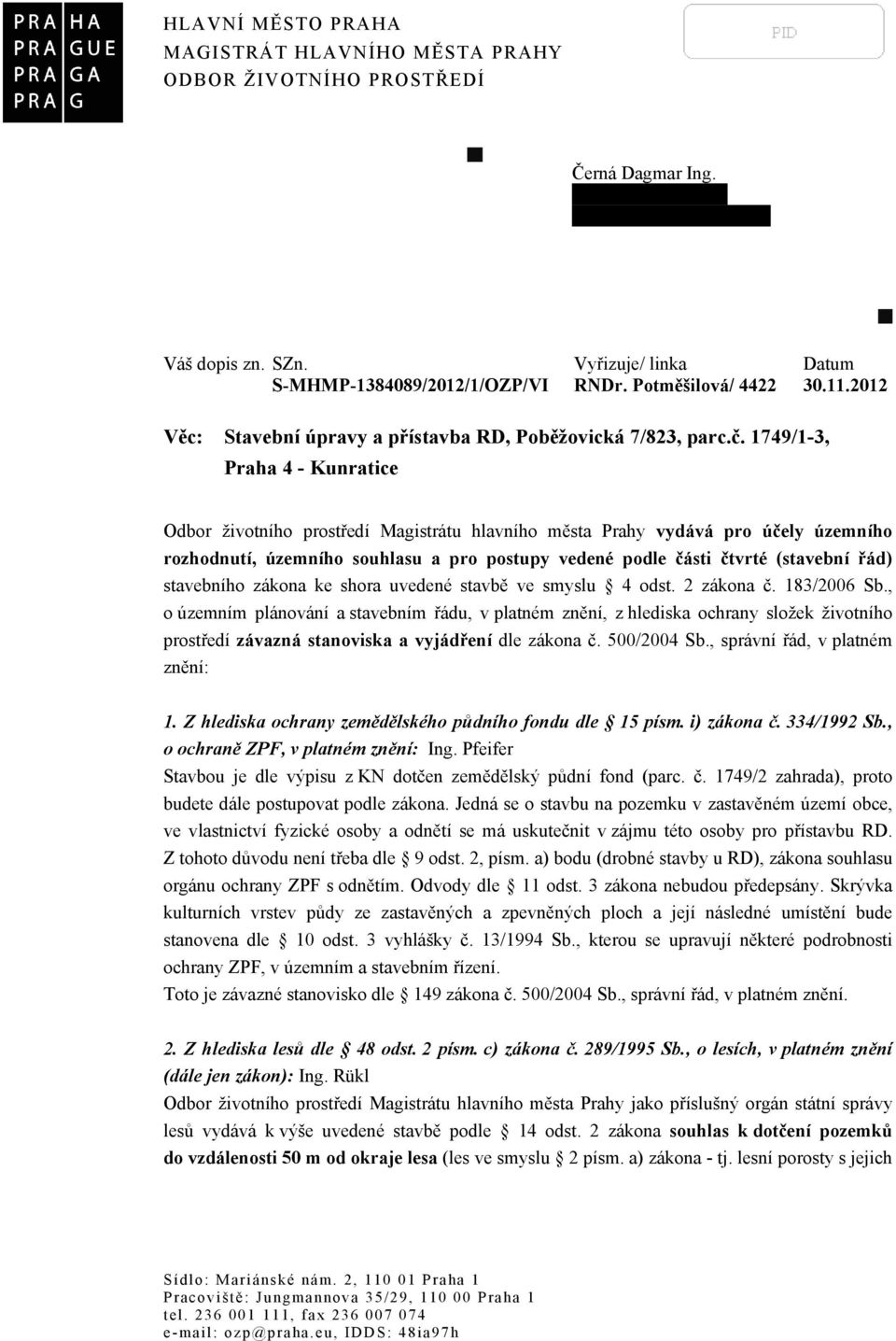 1749/1-3, Praha 4 - Kunratice Odbor životního prostředí Magistrátu hlavního města Prahy vydává pro účely územního rozhodnutí, územního souhlasu a pro postupy vedené podle části čtvrté (stavební řád)