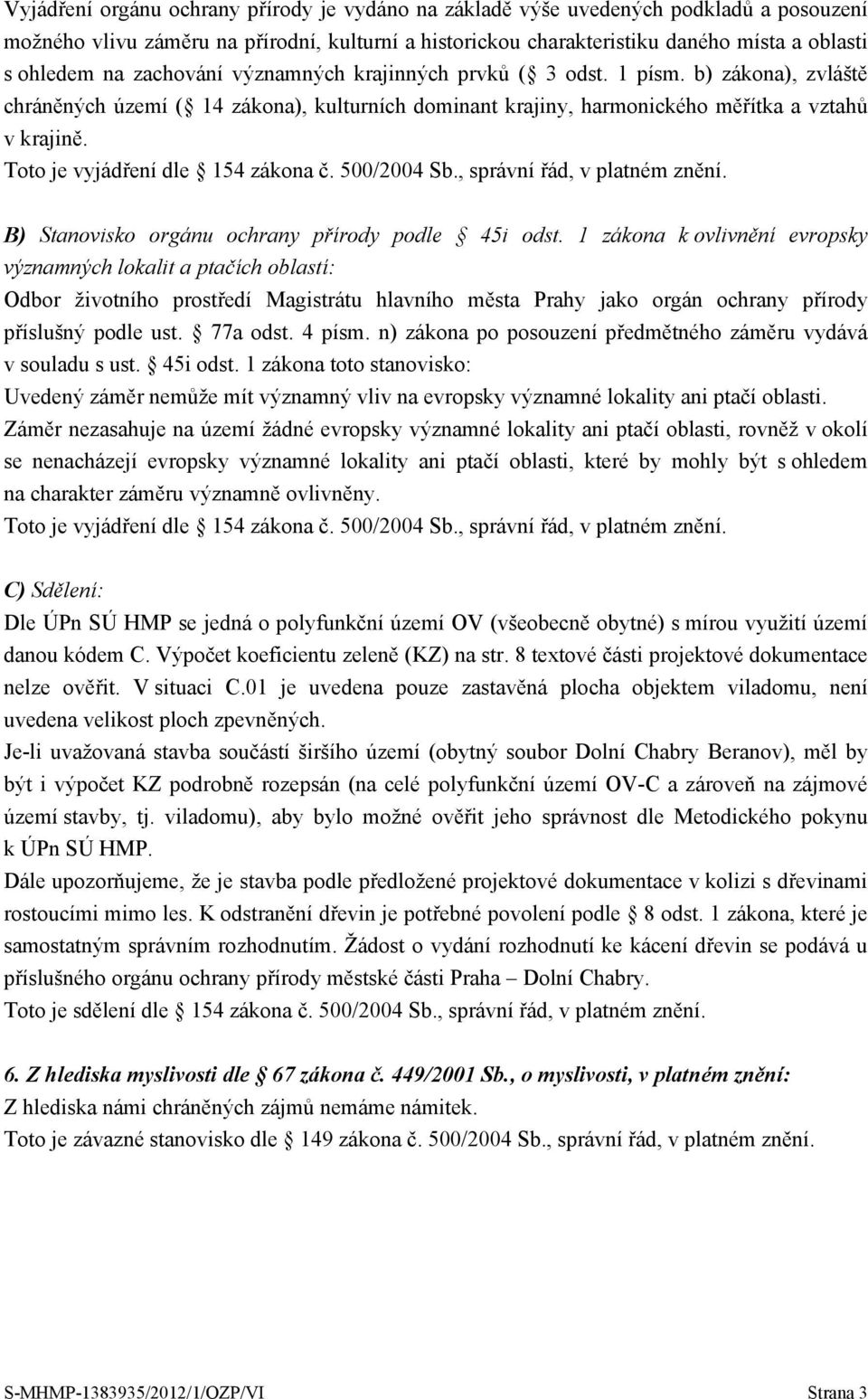 B) Stanovisko orgánu ochrany přírody podle 45i odst.