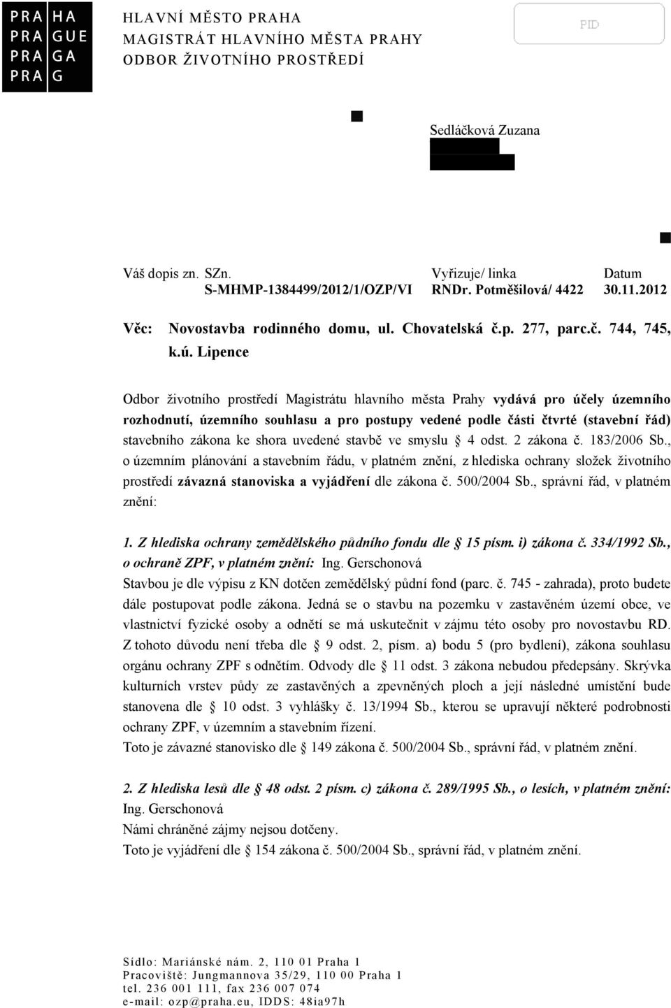 Lipence Odbor životního prostředí Magistrátu hlavního města Prahy vydává pro účely územního rozhodnutí, územního souhlasu a pro postupy vedené podle části čtvrté (stavební řád) stavebního zákona ke