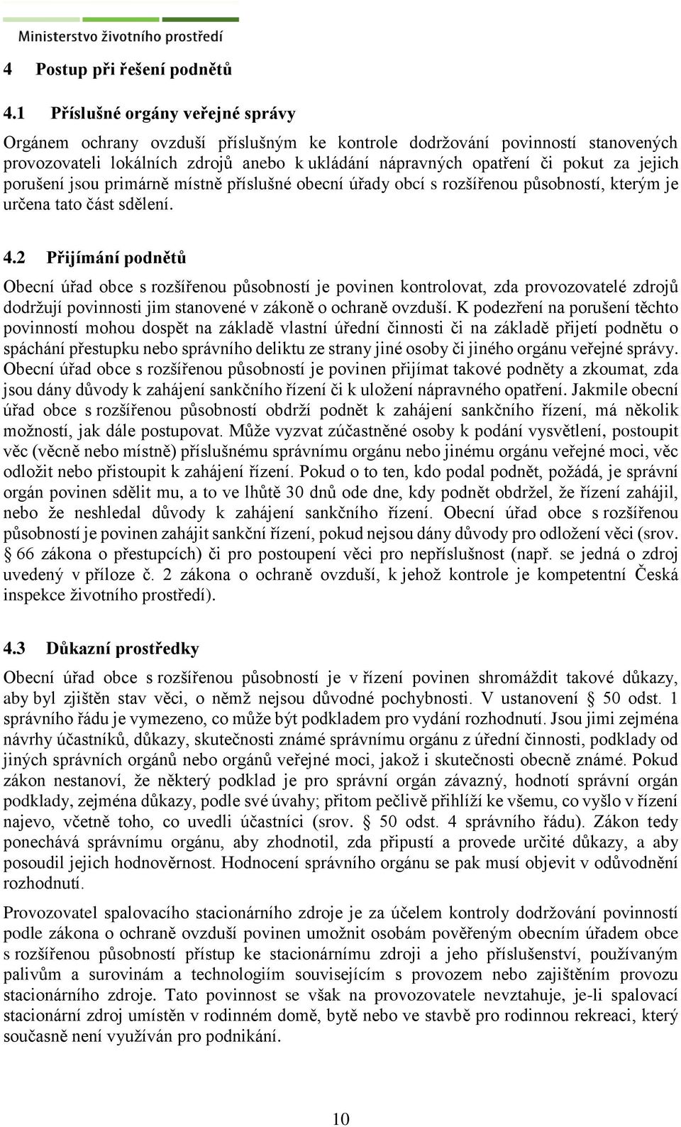 jejich porušení jsou primárně místně příslušné obecní úřady obcí s rozšířenou působností, kterým je určena tato část sdělení. 4.