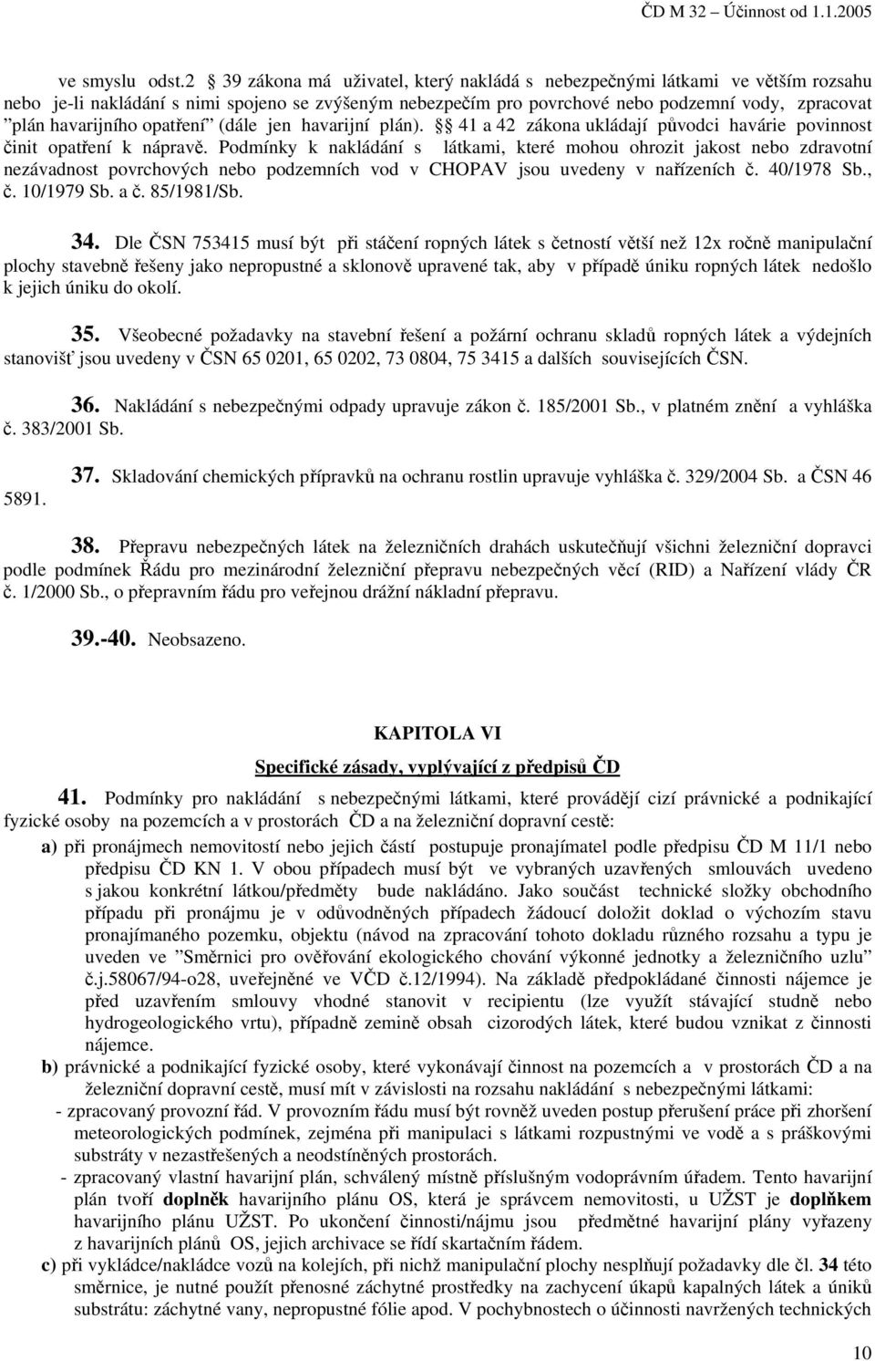 opatření (dále jen havarijní plán). 41 a 42 zákona ukládají původci havárie povinnost činit opatření k nápravě.