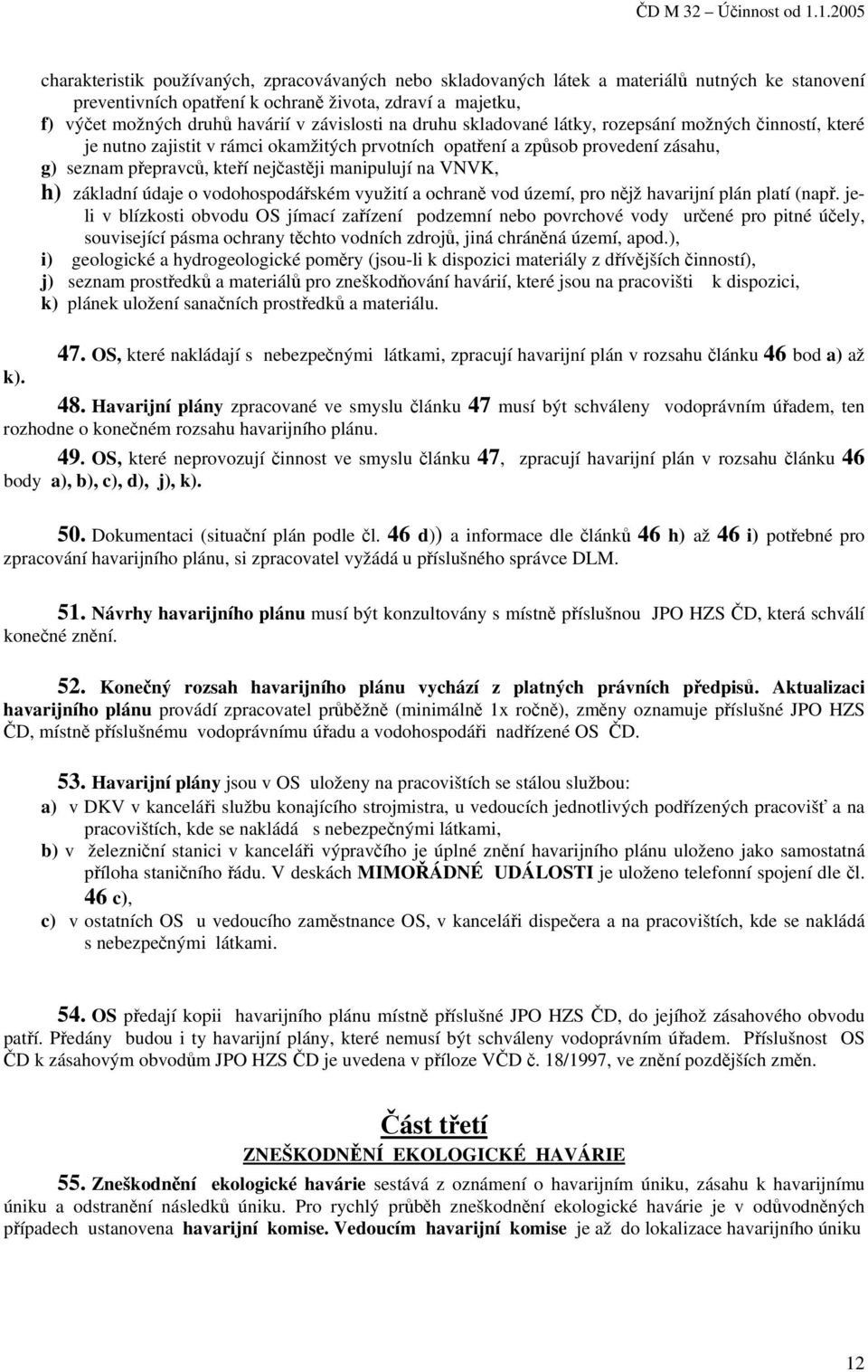 manipulují na VNVK, h) základní údaje o vodohospodářském využití a ochraně vod území, pro nějž havarijní plán platí (např.