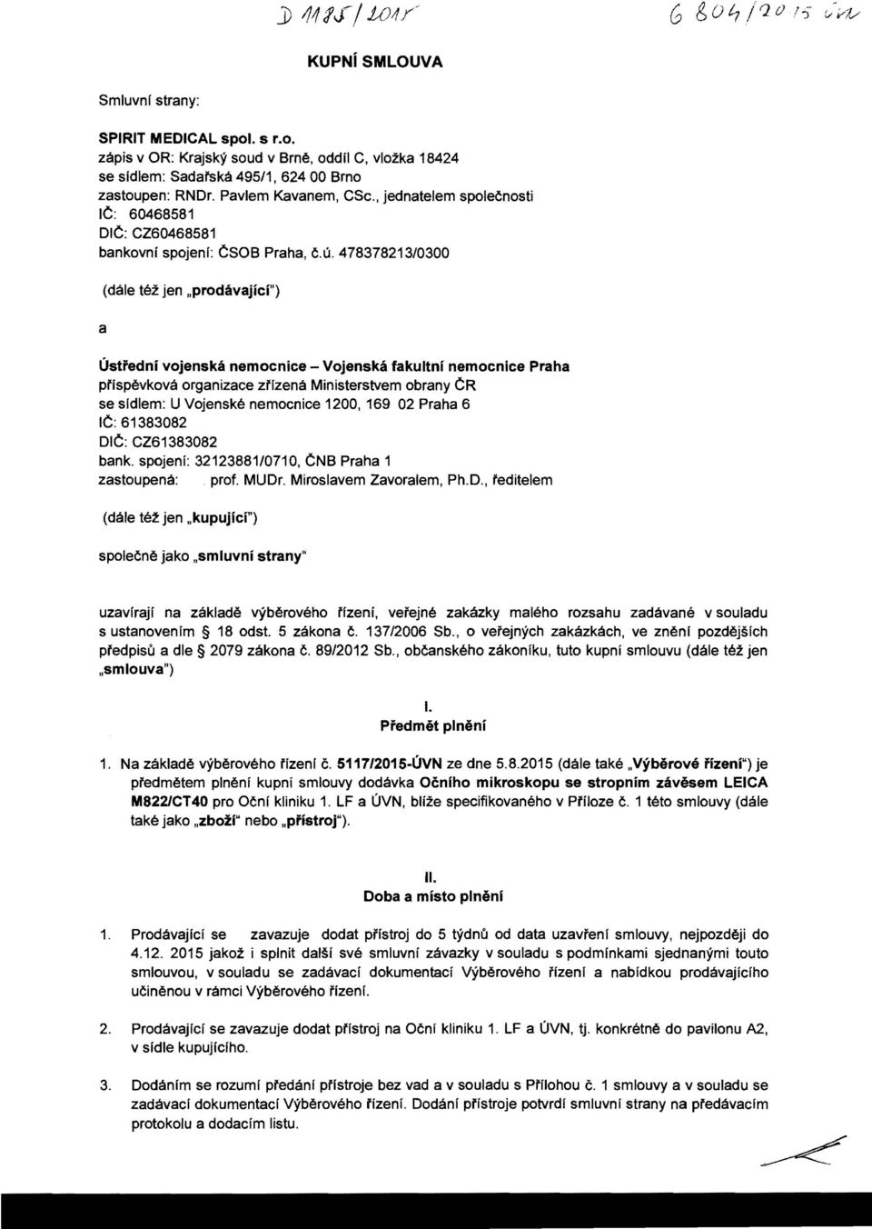 478378213/0300 a (dale tez jen "prodavajici") Ustfedni vojenska nemocnice - Vojenska fakultni nemocnice Praha prispevkova organizaee zrizena Ministerstvem obrany er se sldlem: U Vojenske nemoeniee