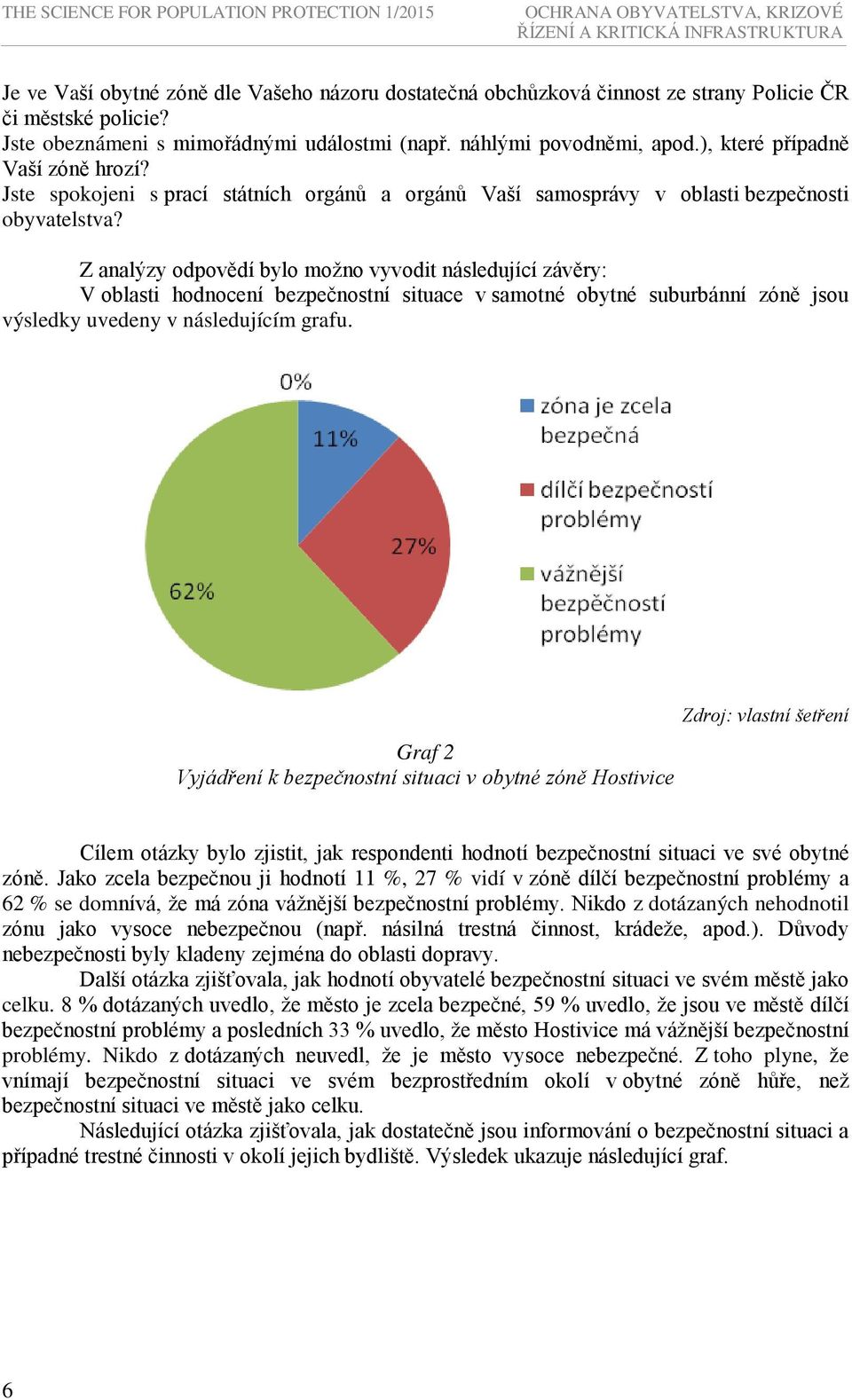 Jste spokojeni s prací státních orgánů a orgánů Vaší samosprávy v oblasti bezpečnosti obyvatelstva?