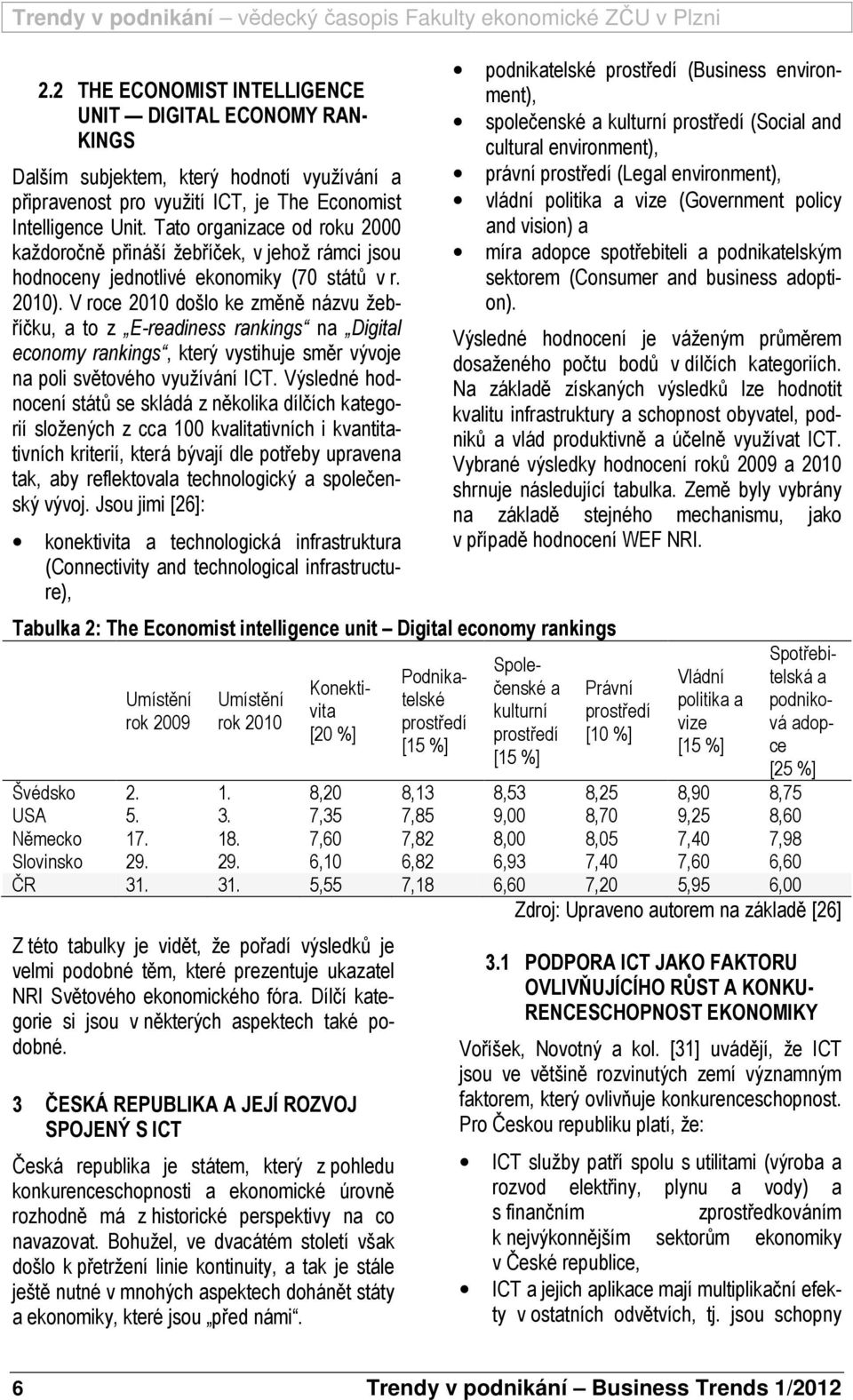 V roce 2010 došlo ke změně názvu žebříčku, a to z E-readiness rankings na Digital economy rankings, který vystihuje směr vývoje na poli světového využívání ICT.