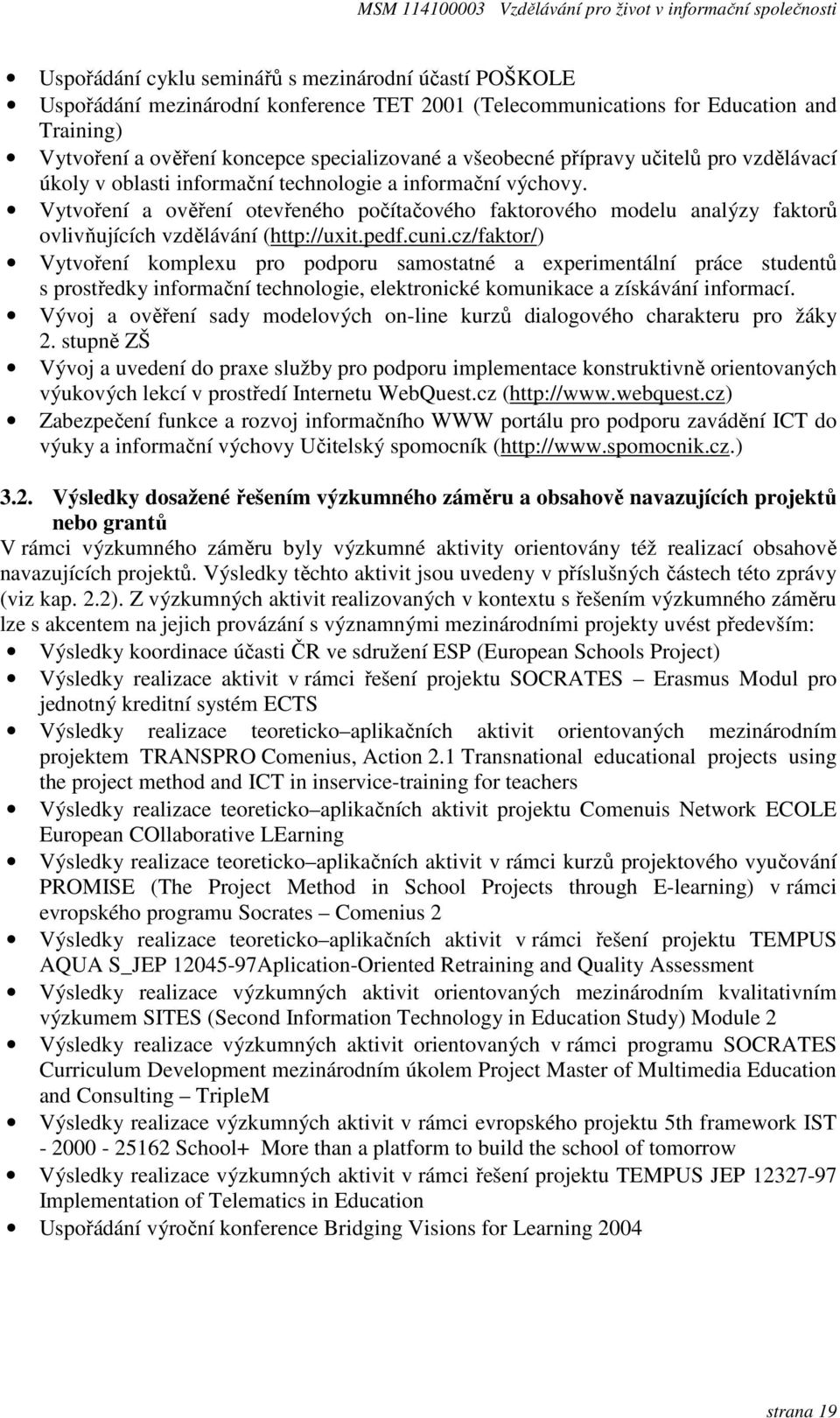 Vytvoření a ověření otevřeného počítačového faktorového modelu analýzy faktorů ovlivňujících vzdělávání (http://uxit.pedf.cuni.