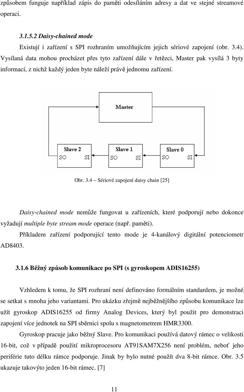 byty informací, z nichž každý jeden byte náleží právě jednomu zařízení. Obr. 3.