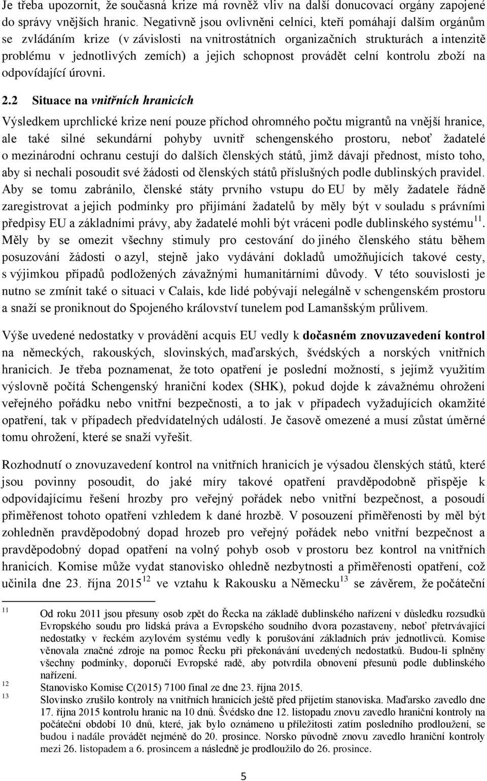 schopnost provádět celní kontrolu zboží na odpovídající úrovni. 2.