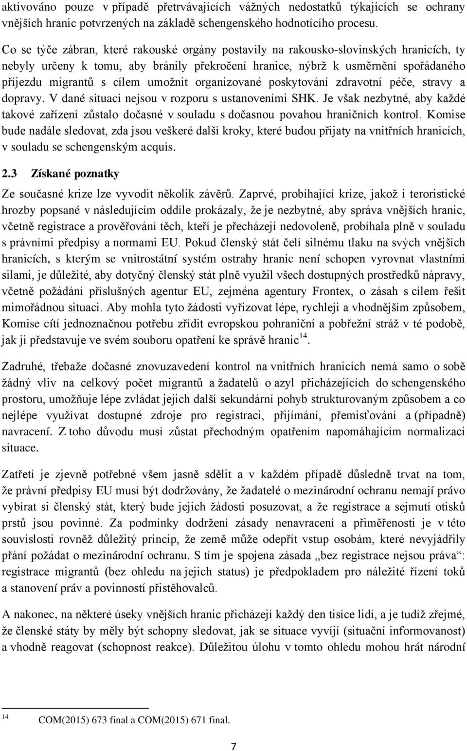 umožnit organizované poskytování zdravotní péče, stravy a dopravy. V dané situaci nejsou v rozporu s ustanoveními SHK.