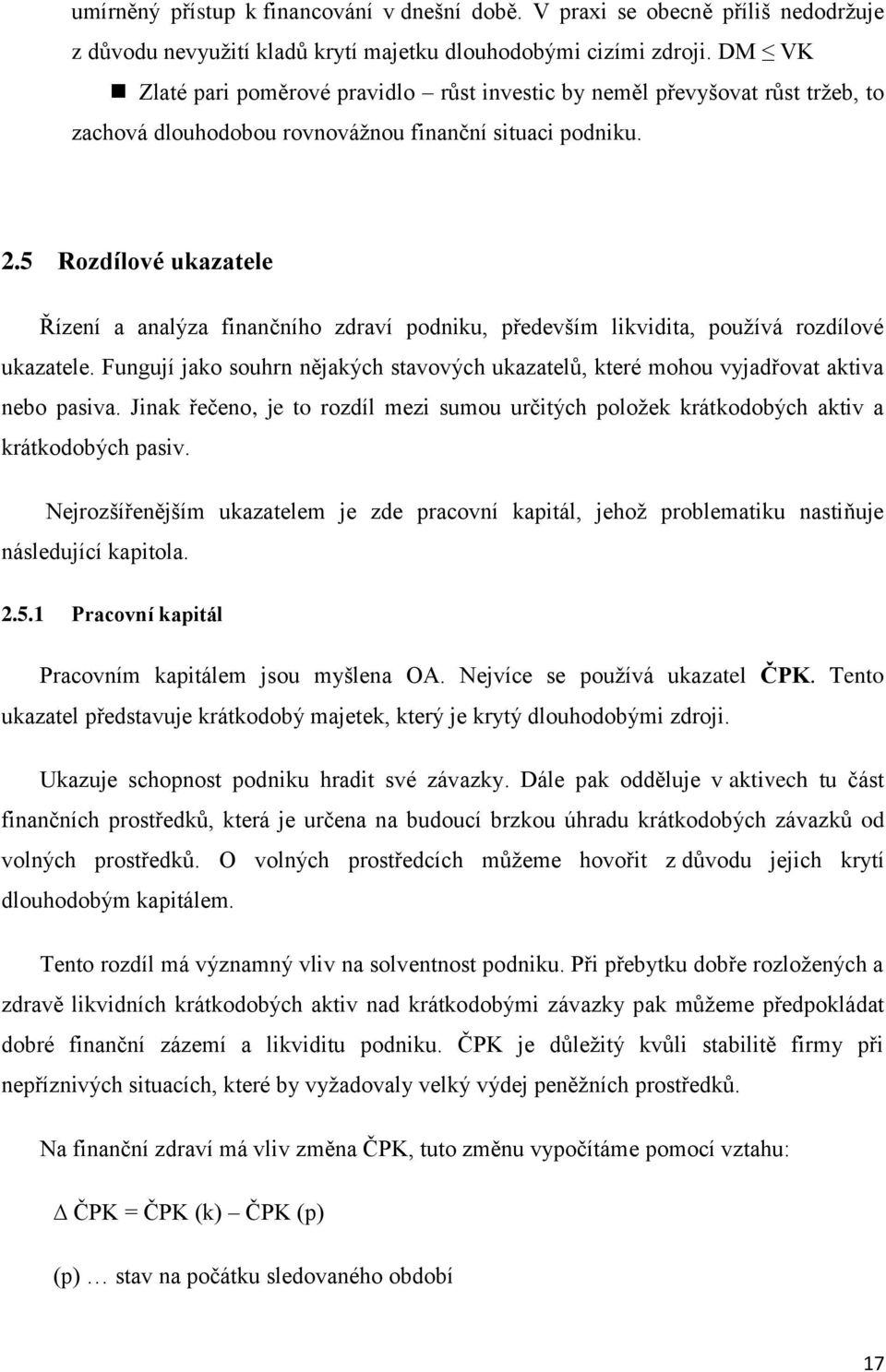 5 Rozdílové ukazatele Řízení a analýza finančního zdraví podniku, především likvidita, používá rozdílové ukazatele.